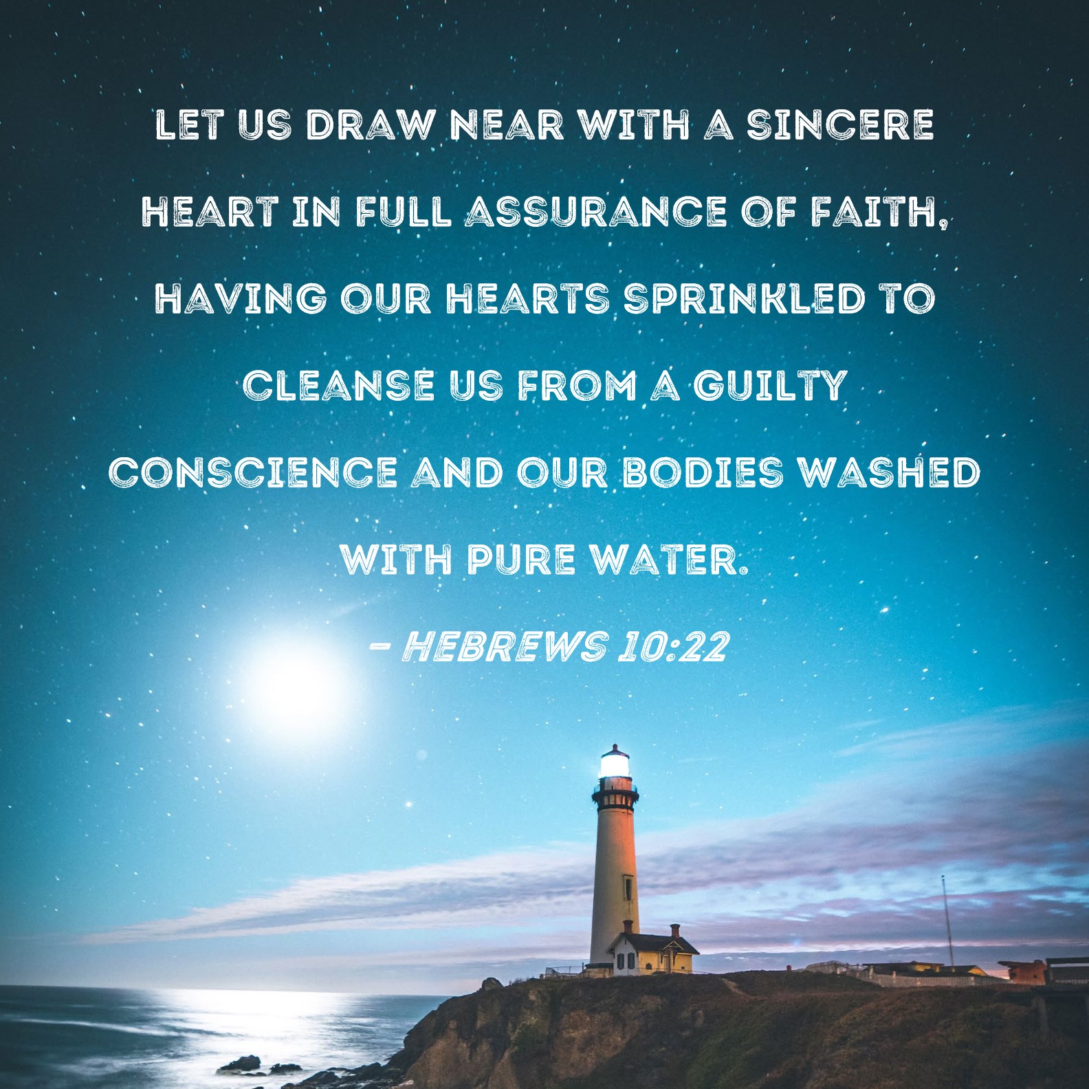 Hebrews 10:22 let us draw near with a sincere heart in full