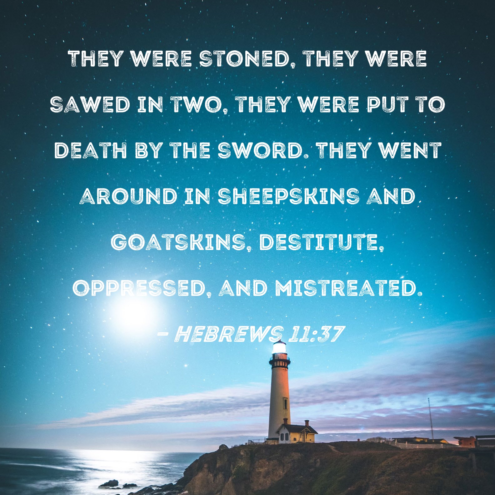 Hebrews 11 37 They Were Stoned They Were Sawed In Two They Were Put 