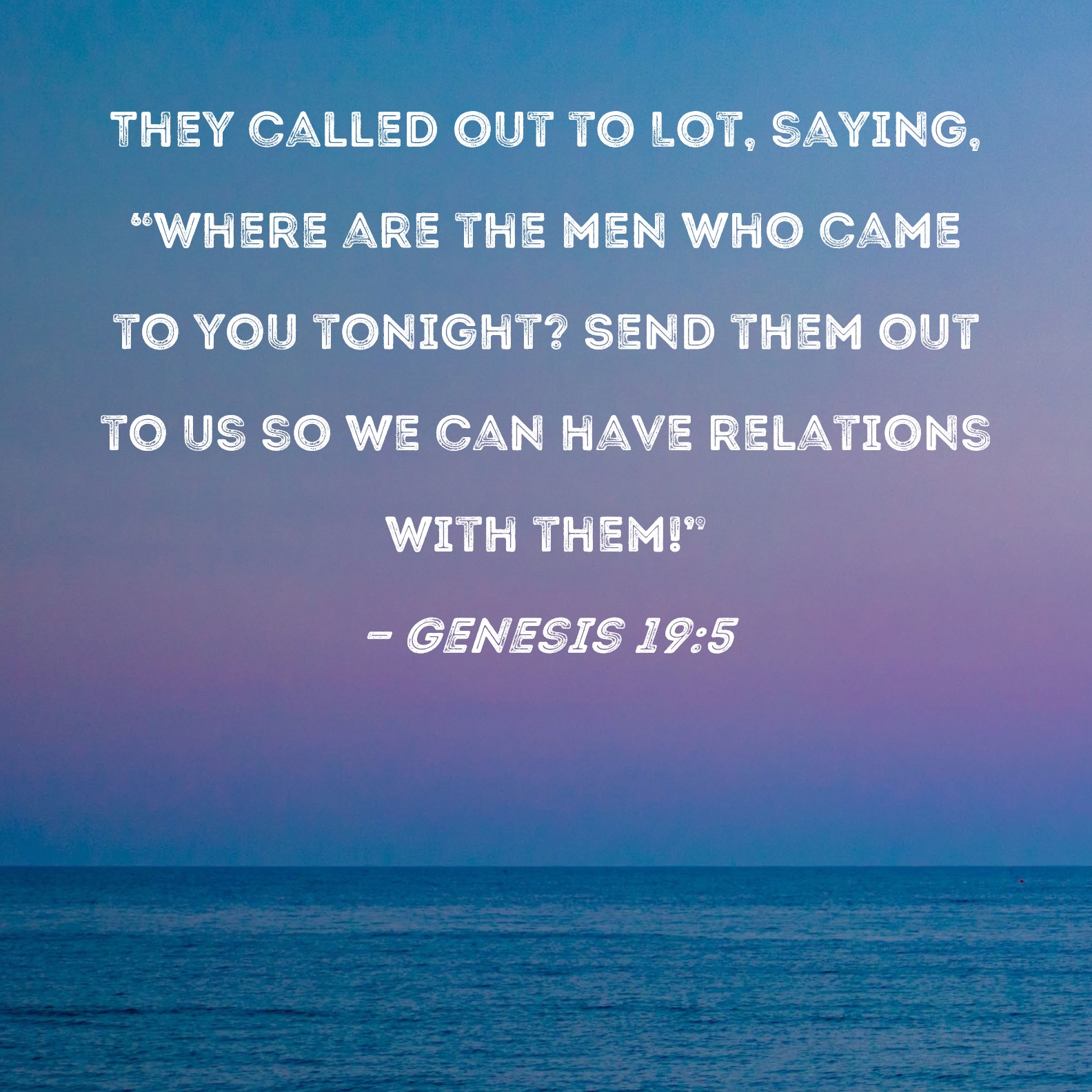 Genesis 19 5 They Called Out To Lot Saying Where Are The Men Who