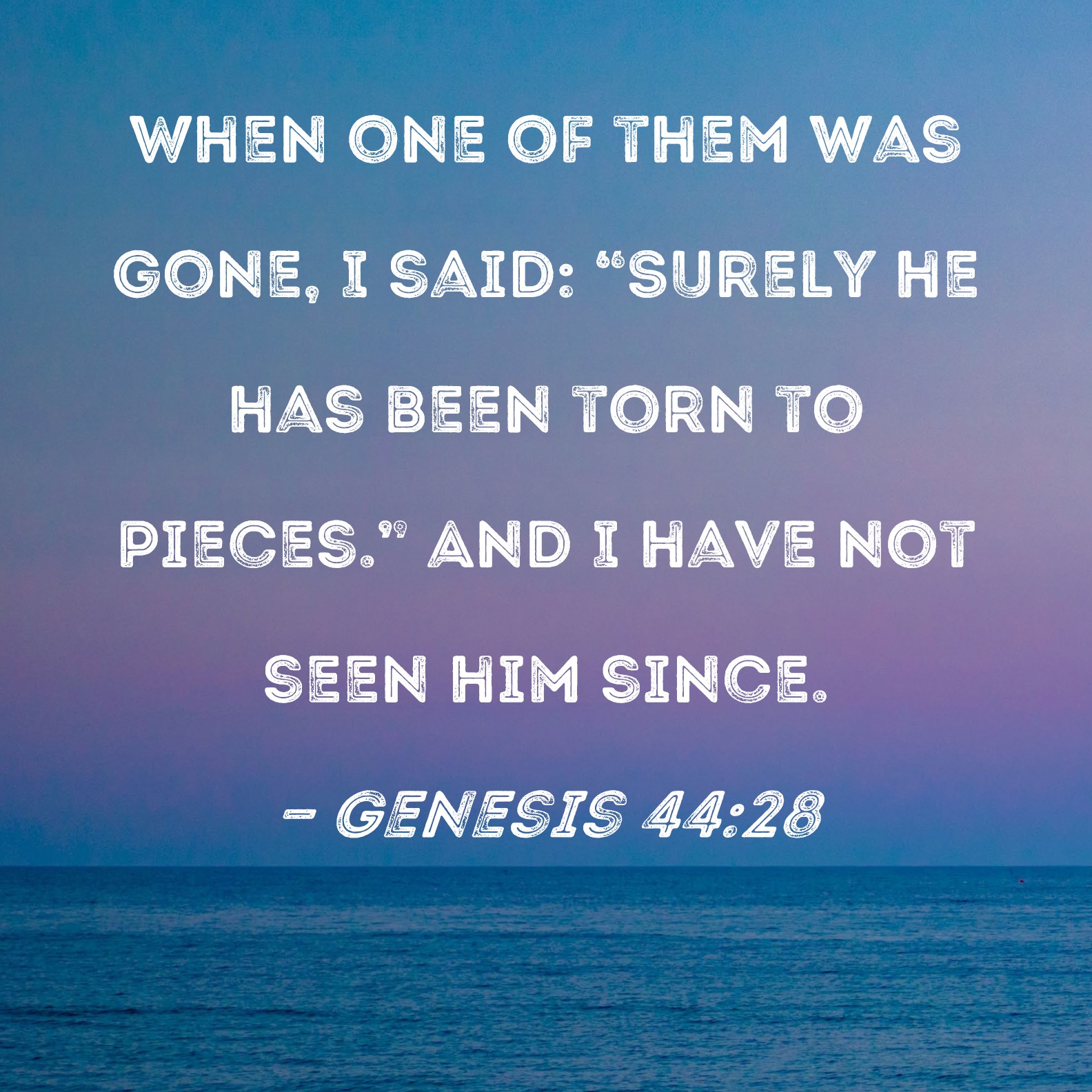 Genesis 4428 When One Of Them Was Gone I Said Surely He Has Been