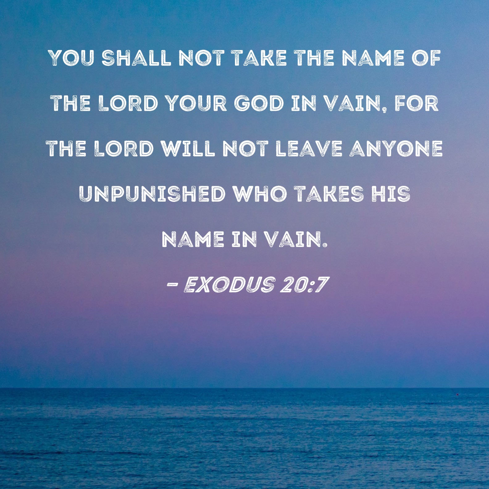 Exodus 20 7 You Shall Not Take The Name Of The LORD Your God In Vain 