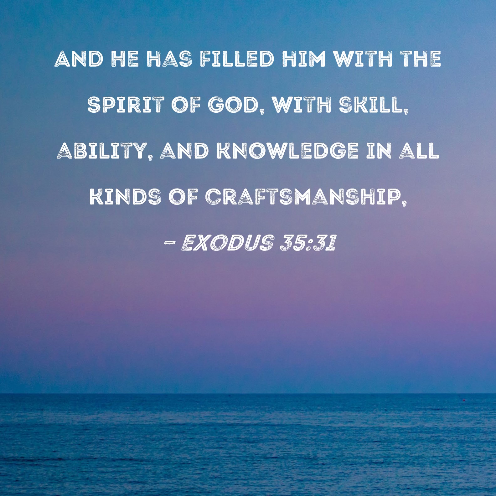 Exodus 35 31 And He Has Filled Him With The Spirit Of God With Skill 