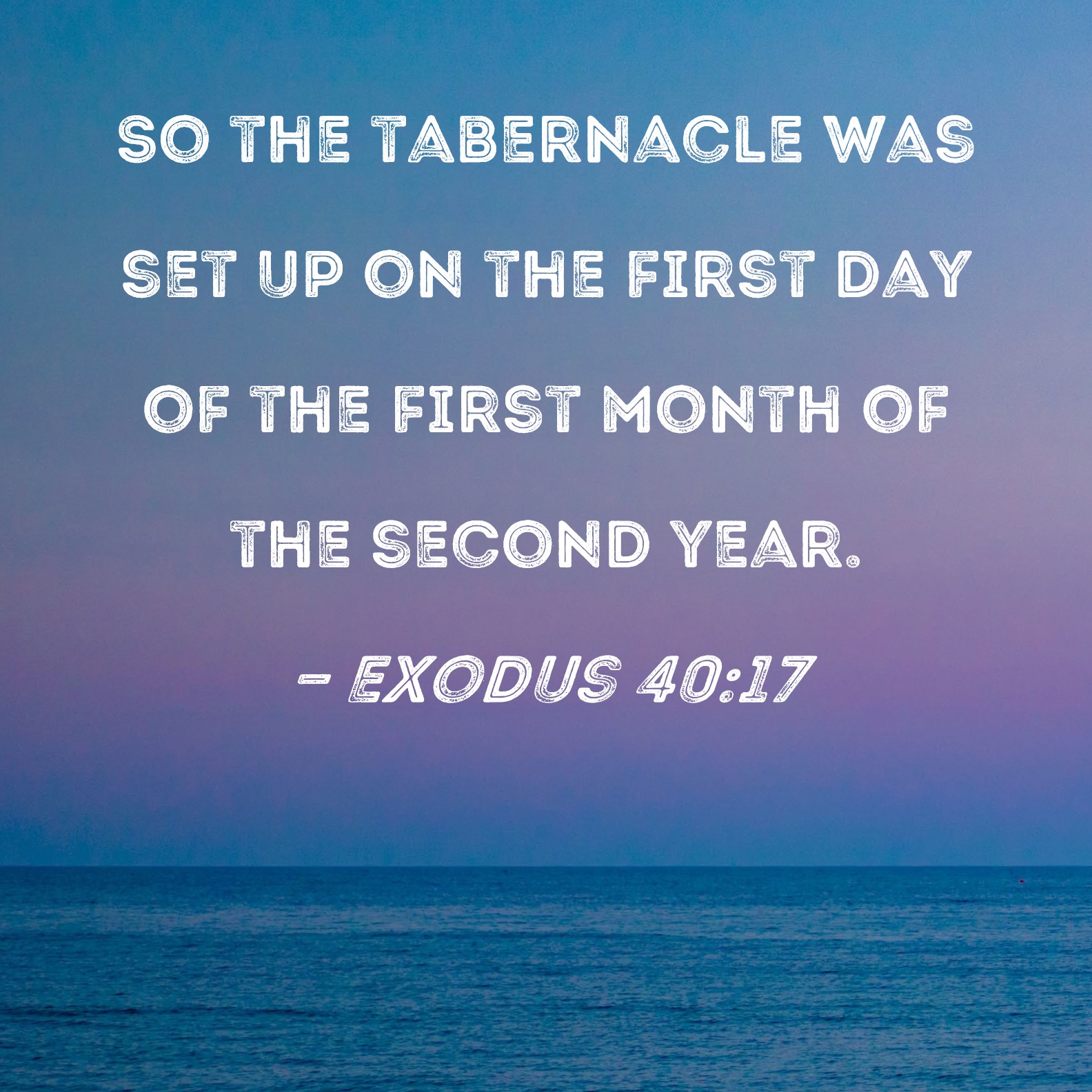 Exodus 40 17 So The Tabernacle Was Set Up On The First Day Of The First 