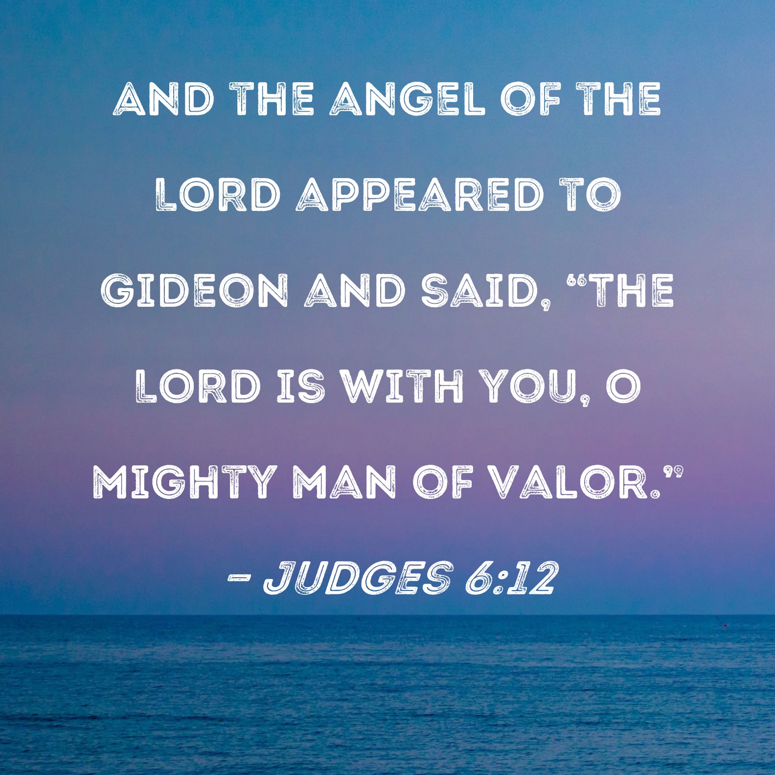 Judges 6 12 And The Angel Of The LORD Appeared To Gideon And Said The 