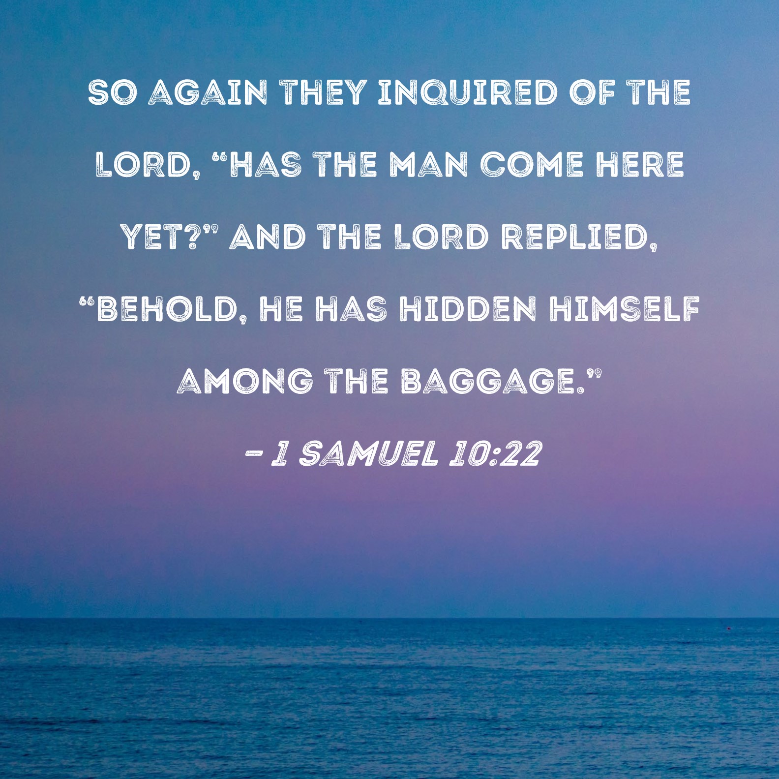 1 Samuel 10 22 So Again They Inquired Of The LORD Has The Man Come 