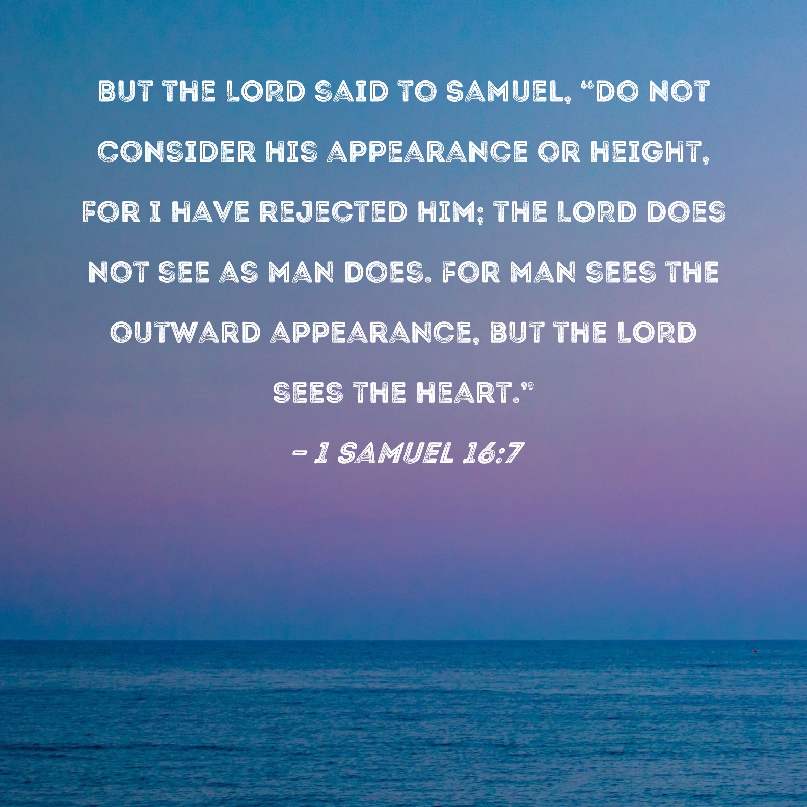 1 Samuel 16 7 But The LORD Said To Samuel Do Not Consider His 