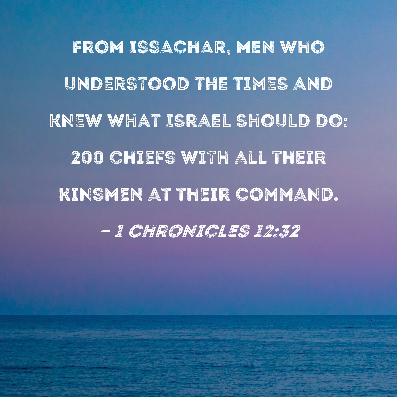 1 Chronicles 12 32 From Issachar Men Who Understood The Times And Knew 