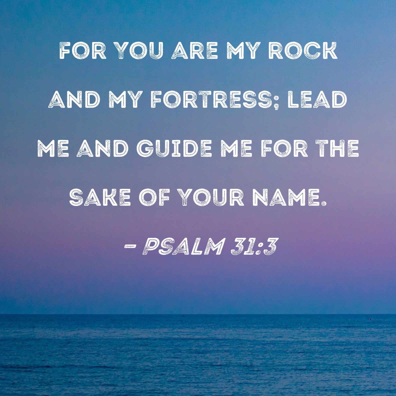 Psalm 31 3 For You Are My Rock And My Fortress Lead Me And Guide Me 