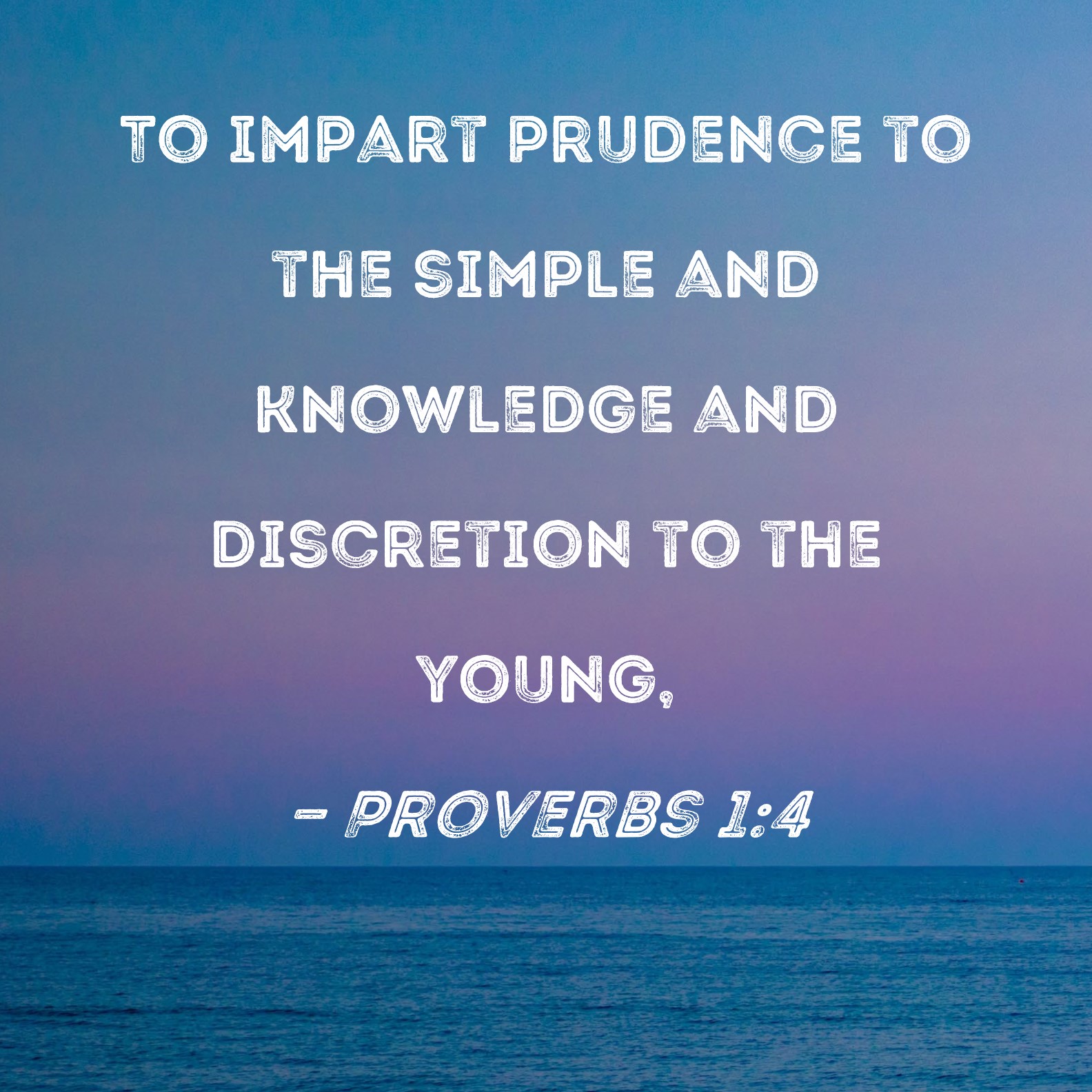 Proverbs 1 4 To Impart Prudence To The Simple And Knowledge And 