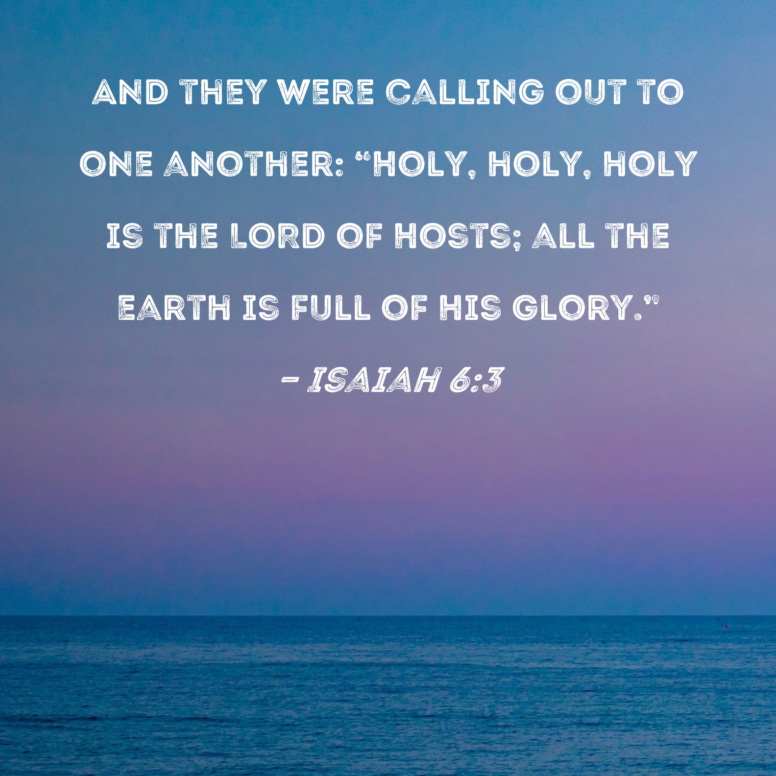 Isaiah 6 3 And They Were Calling Out To One Another Holy Holy Holy 