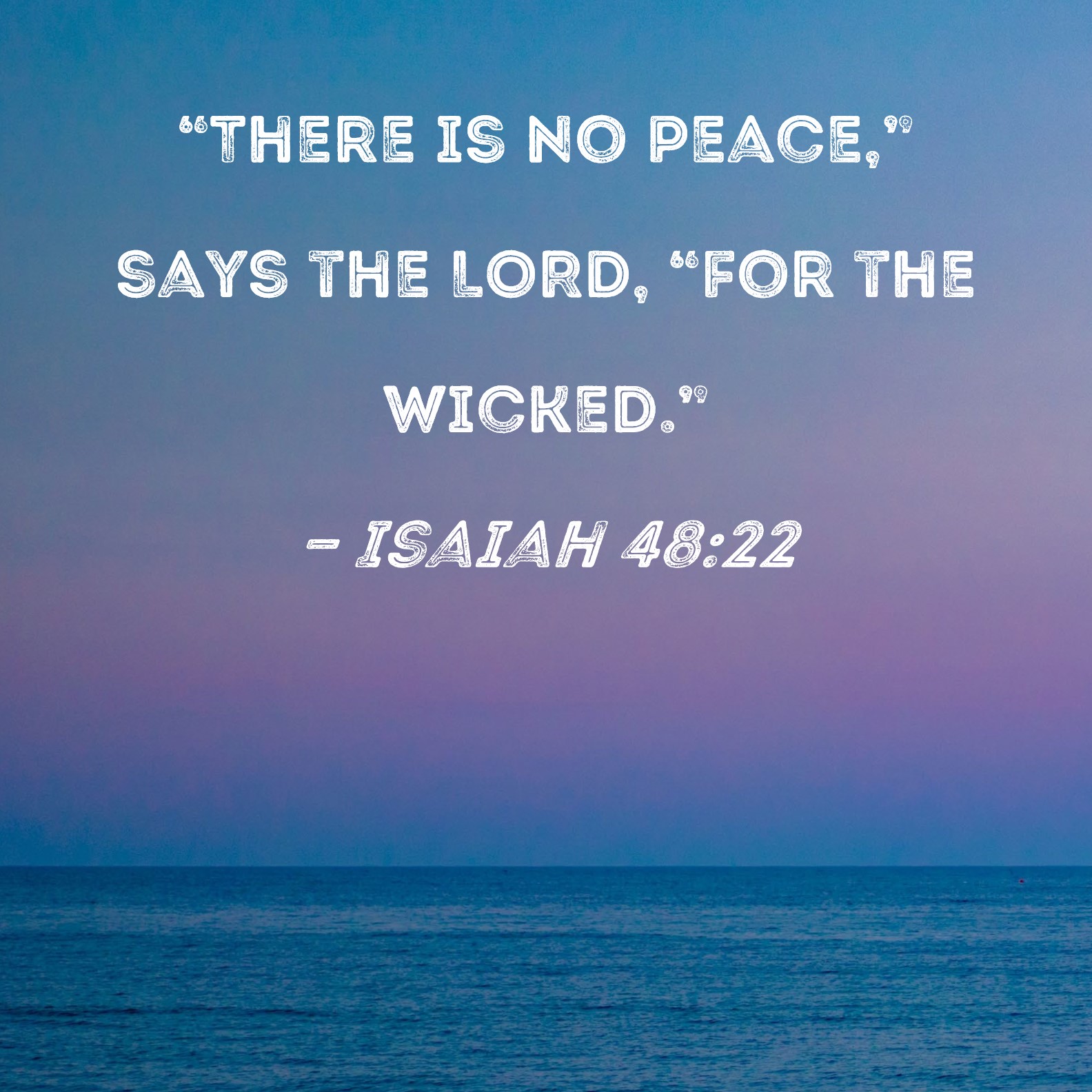 Isaiah 48 22 There Is No Peace Says The LORD for The Wicked 