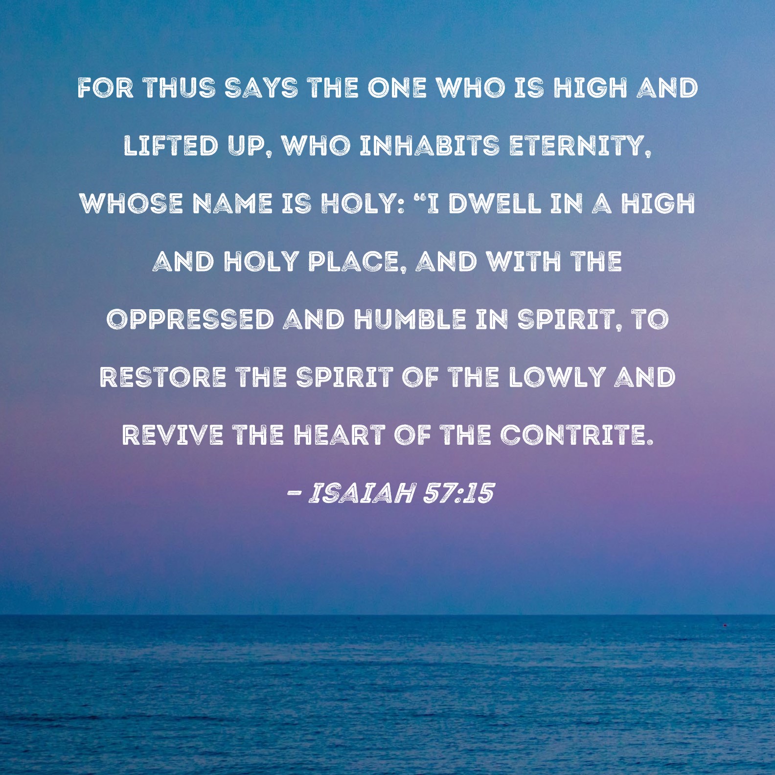 Isaiah 57 15 For Thus Says The One Who Is High And Lifted Up Who 