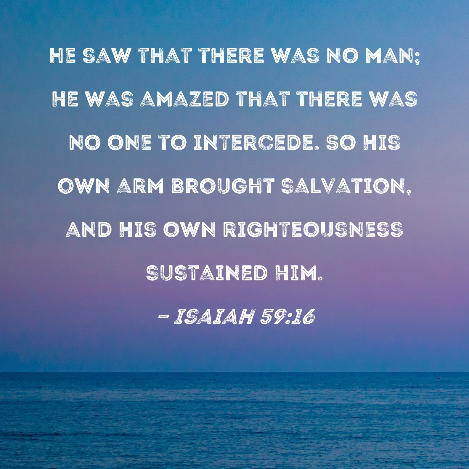 Isaiah 59 16 He Saw That There Was No Man He Was Amazed That There Was 