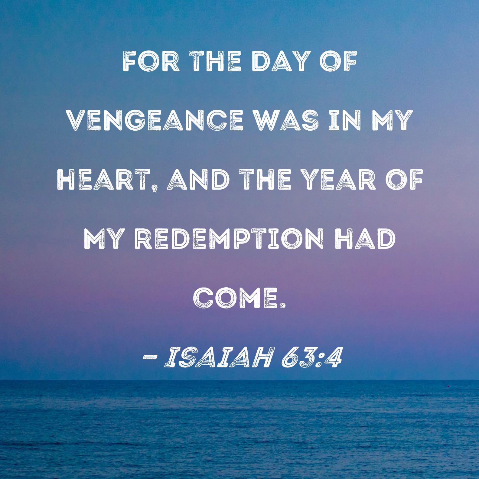 Isaiah 63 4 For The Day Of Vengeance Was In My Heart And The Year Of 