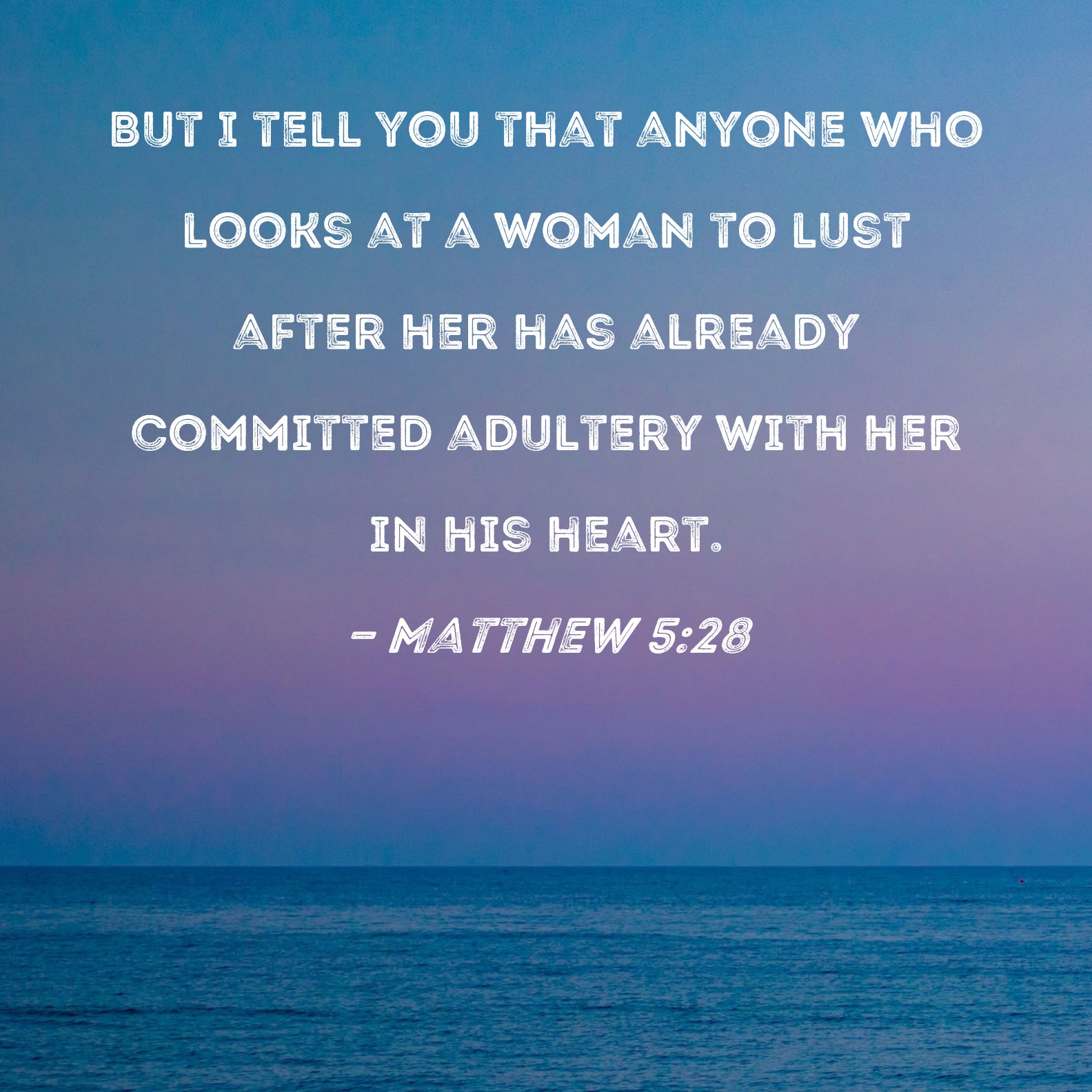Matthew 5 28 But I Tell You That Anyone Who Looks At A Woman To Lust After Her Has Already