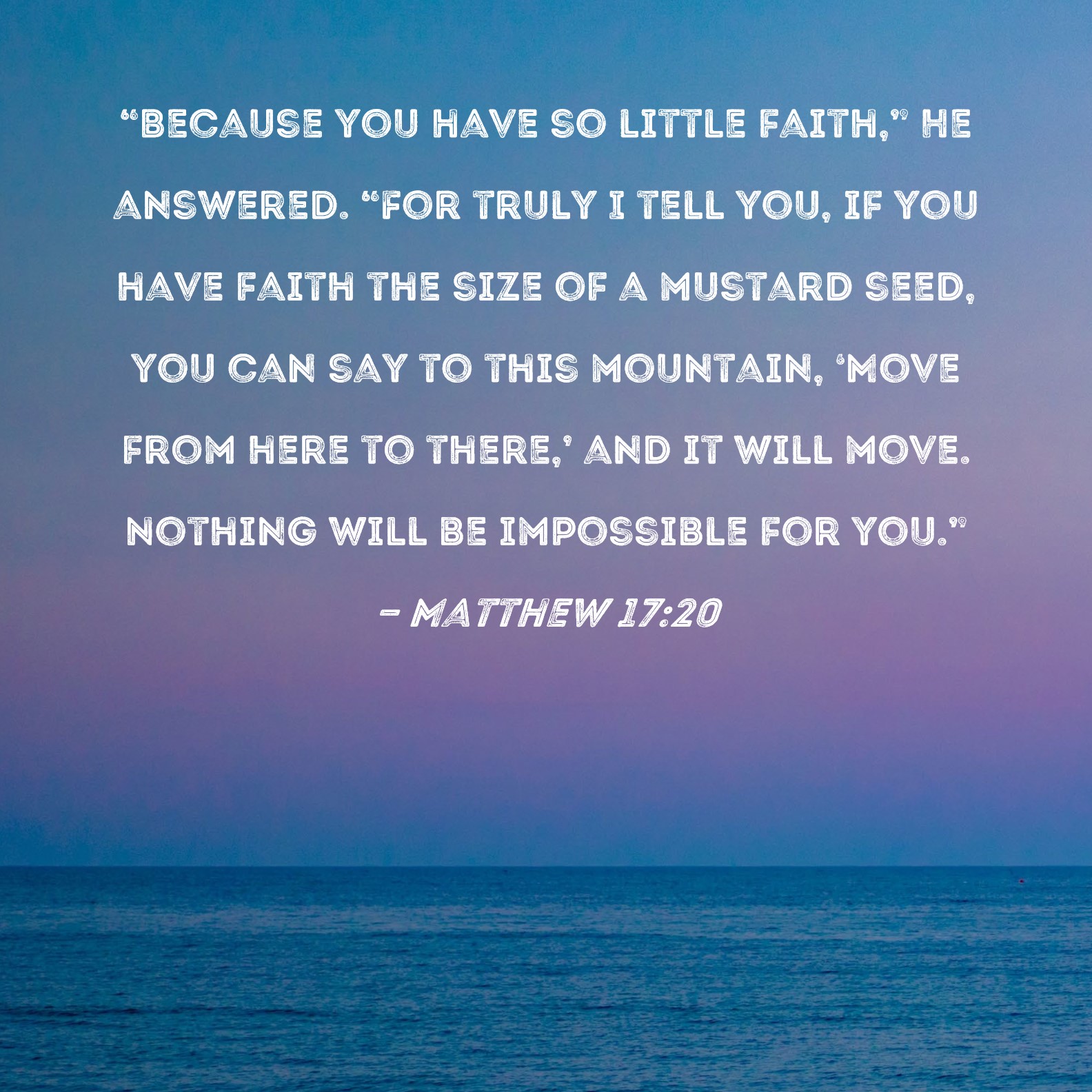 Matthew 17 20 Because You Have So Little Faith He Answered For 