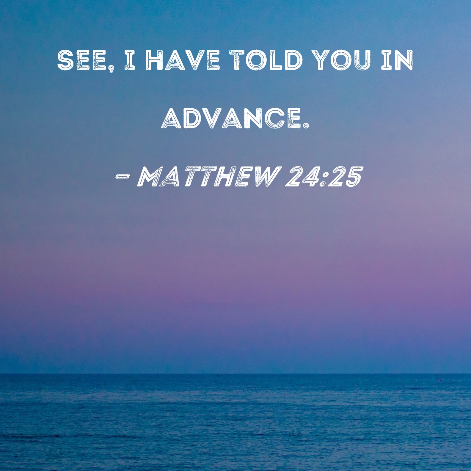 Matthew 24 25 See I Have Told You In Advance 