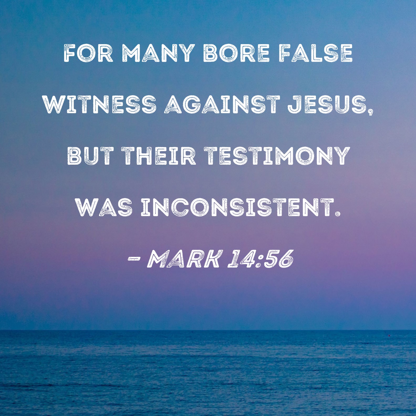 Mark 14 56 For Many Bore False Witness Against Jesus But Their 