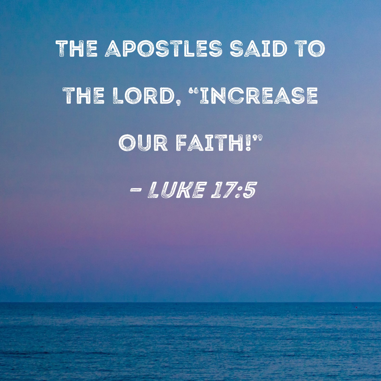 Luke 17 5 The Apostles Said To The Lord Increase Our Faith 