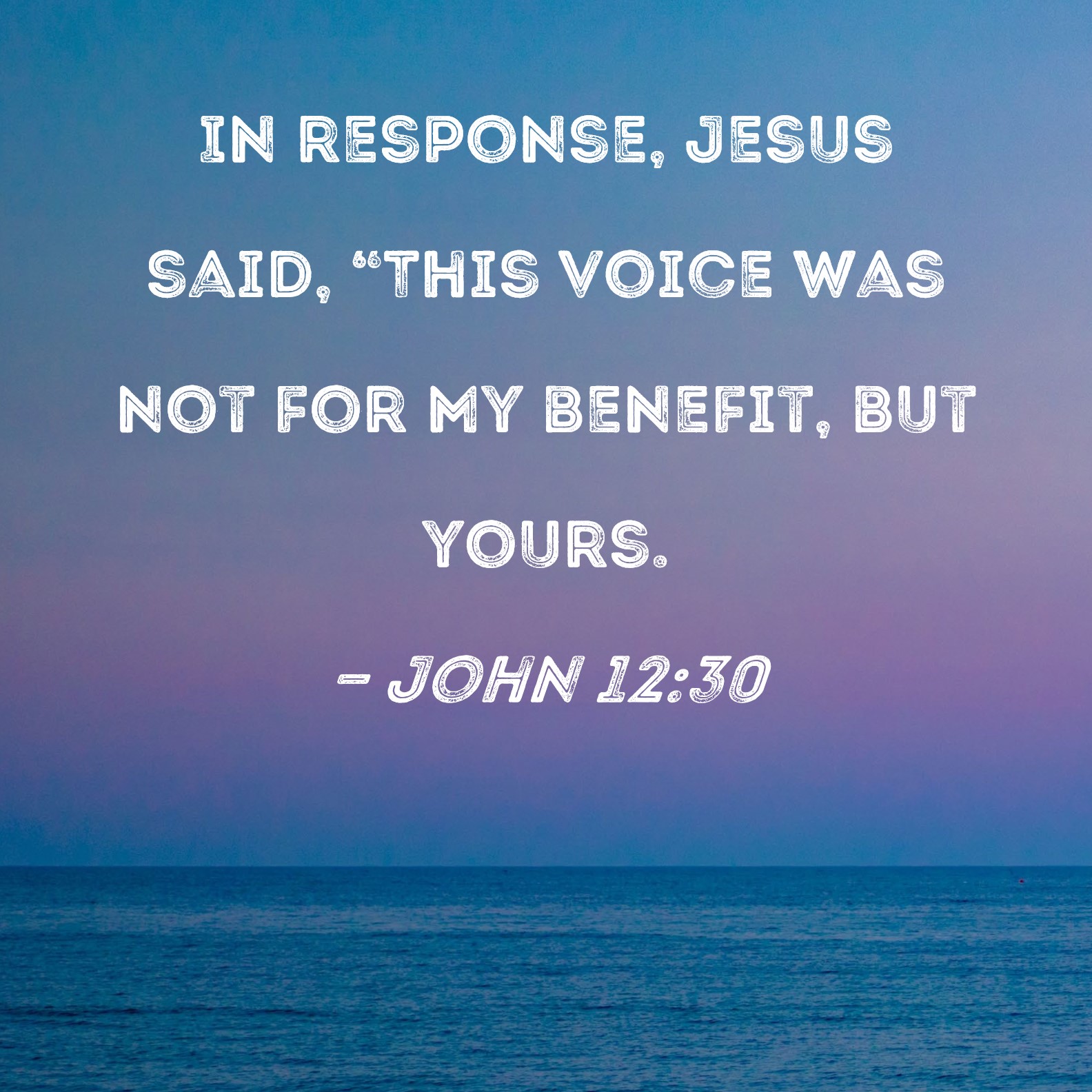 john-12-30-in-response-jesus-said-this-voice-was-not-for-my-benefit