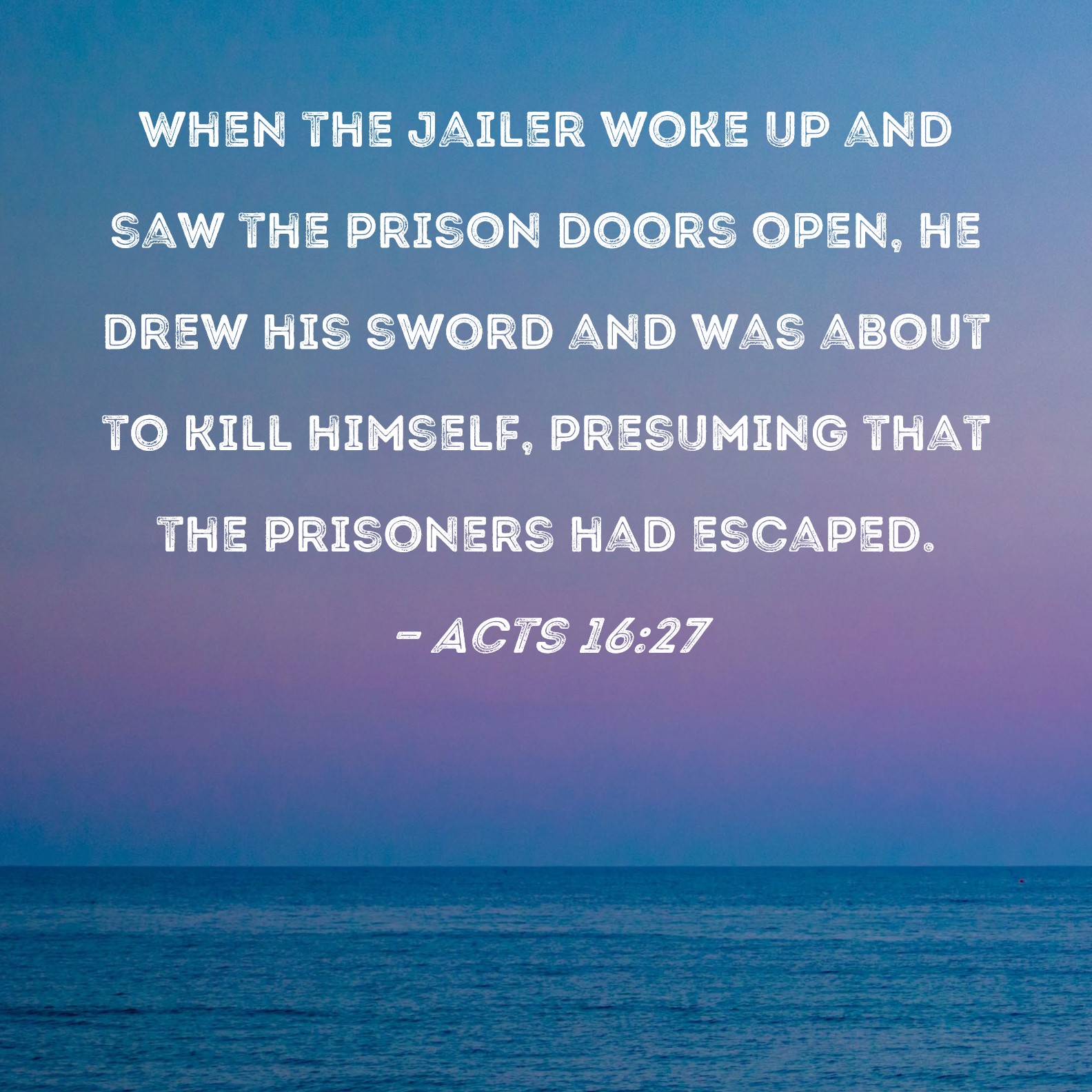 Acts 16 27 When The Jailer Woke Up And Saw The Prison Doors Open He 