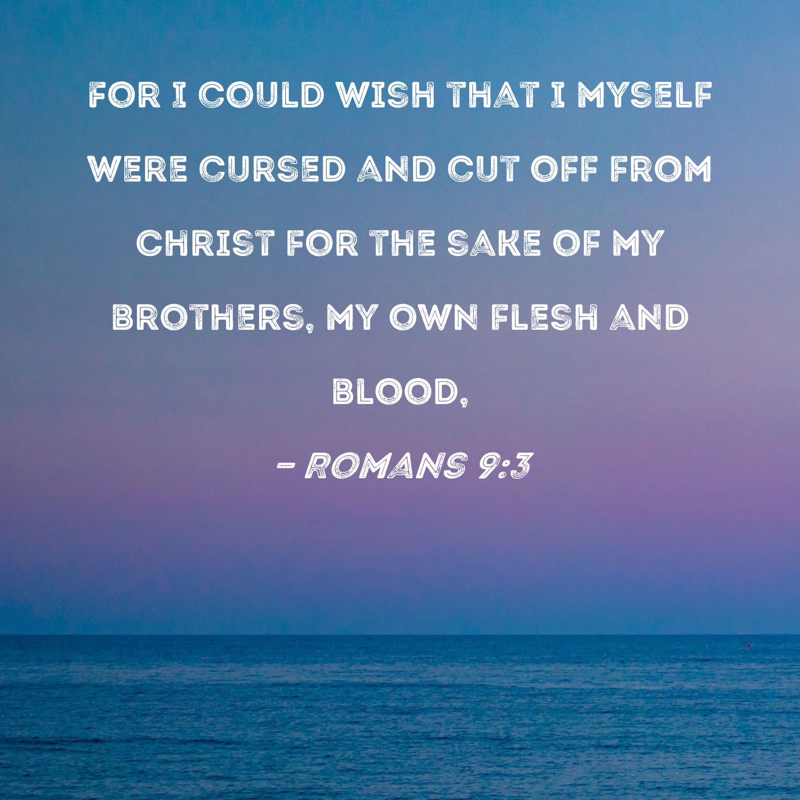 Romans 9 3 For I Could Wish That I Myself Were Cursed And Cut Off From 