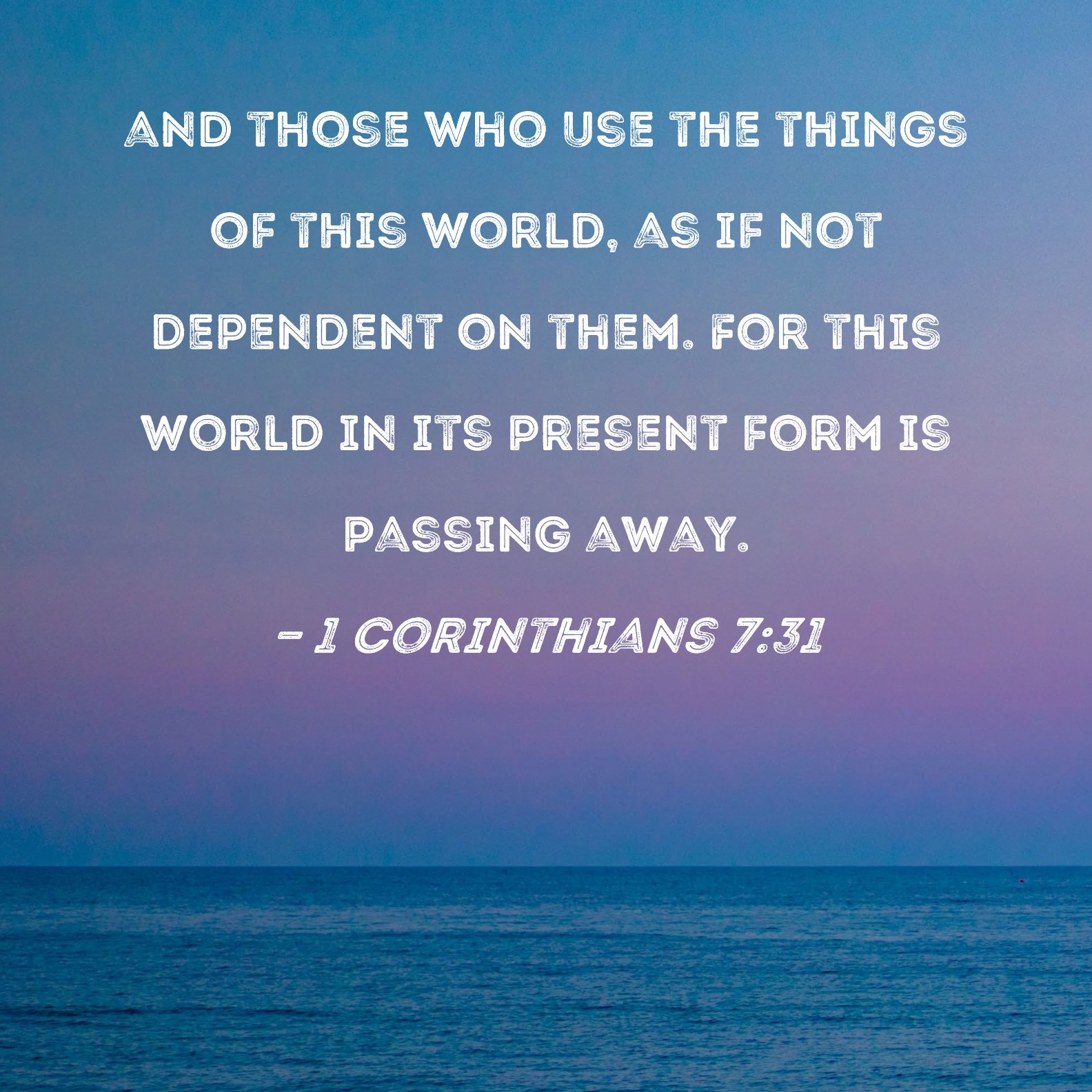 1 Corinthians 7 31 And Those Who Use The Things Of This World As If 