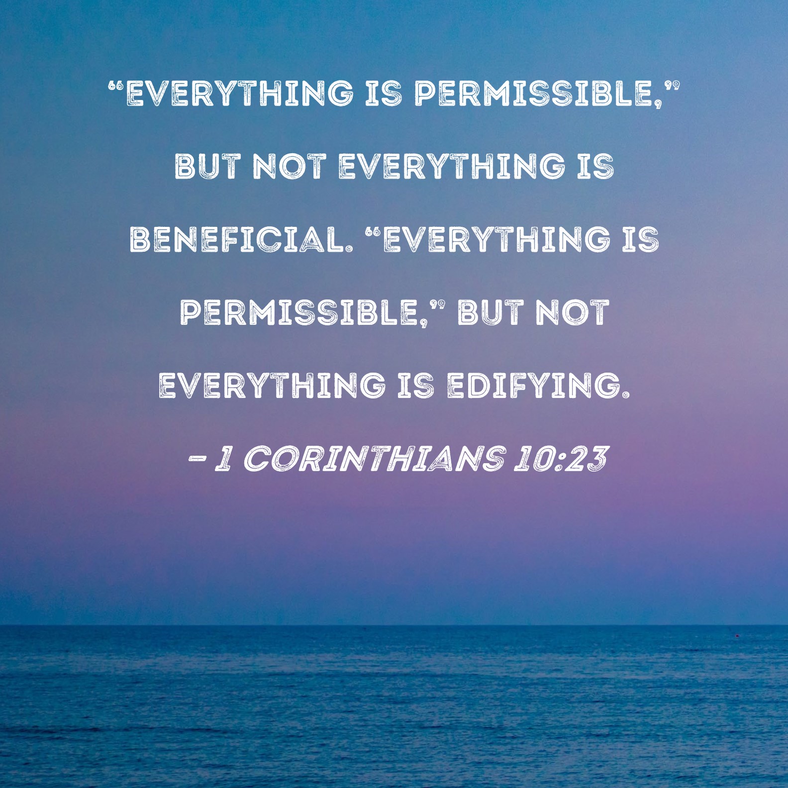 1-corinthians-10-23-everything-is-permissible-but-not-everything-is