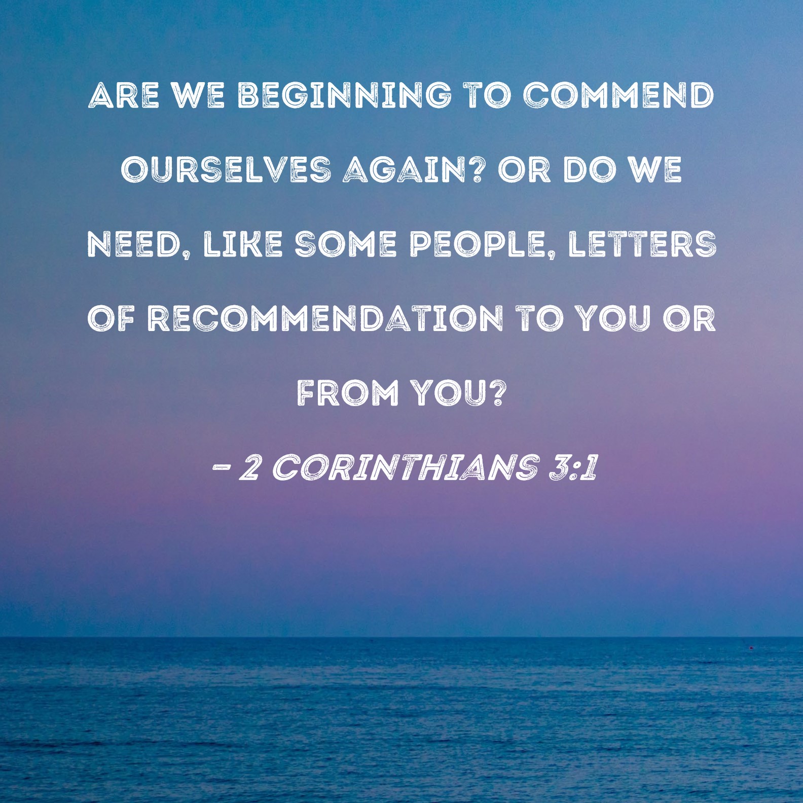 2 Corinthians 3 1 Are We Beginning To Commend Ourselves Again Or Do We 