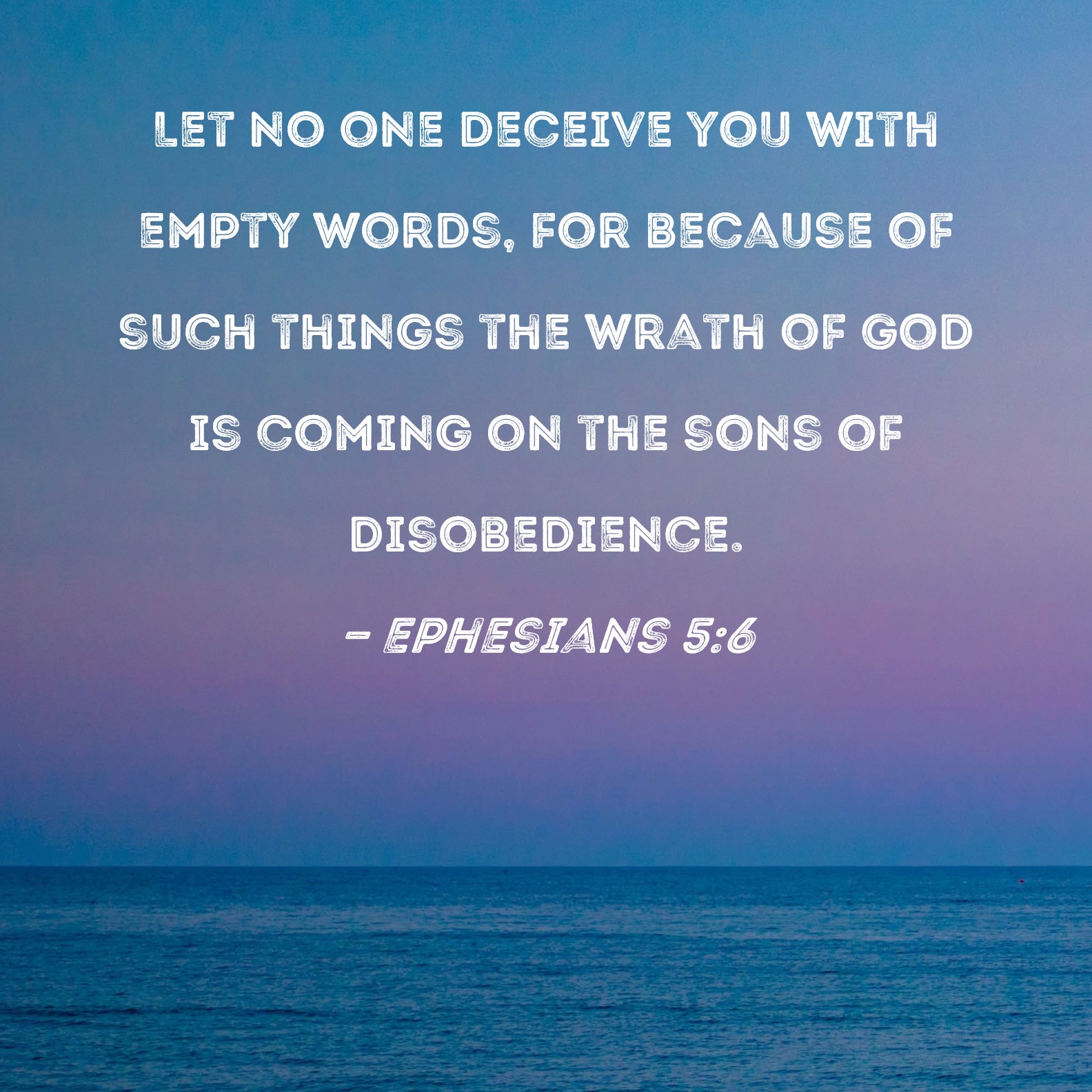 Ephesians 5 6 Let No One Deceive You With Empty Words For Because Of 