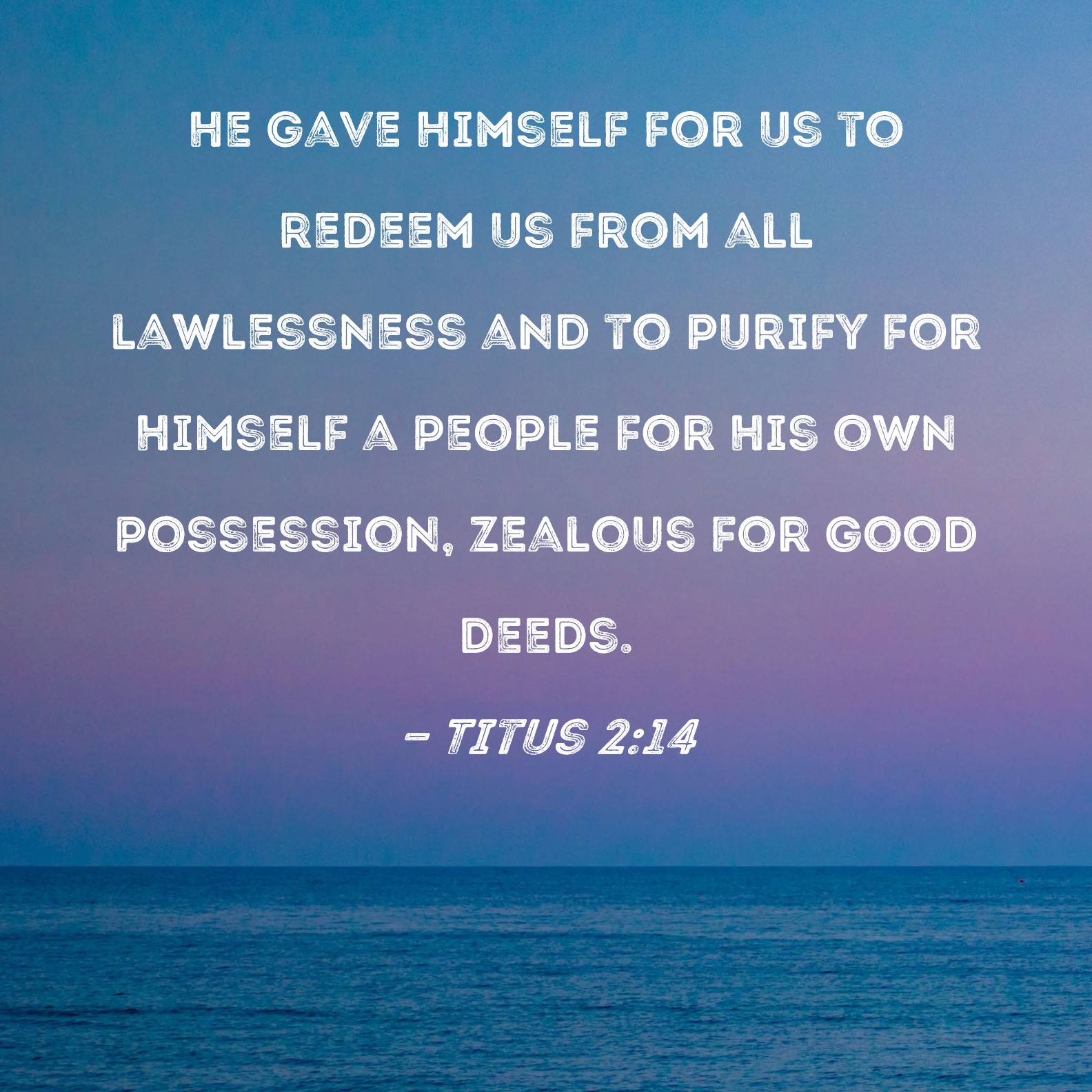 Titus 2 14 He Gave Himself For Us To Redeem Us From All Lawlessness And 