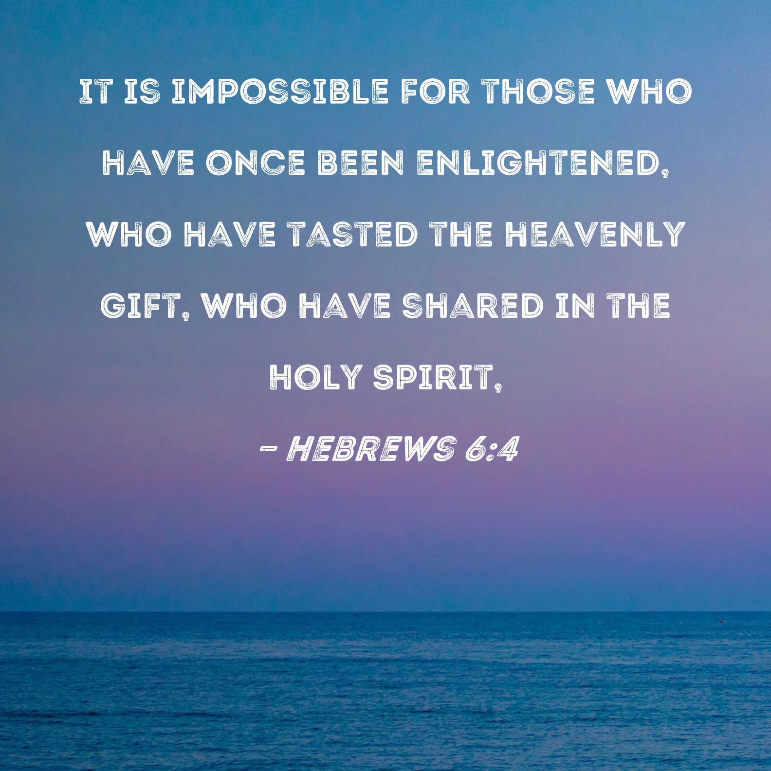 Hebrews 6 4 It Is Impossible For Those Who Have Once Been Enlightened 