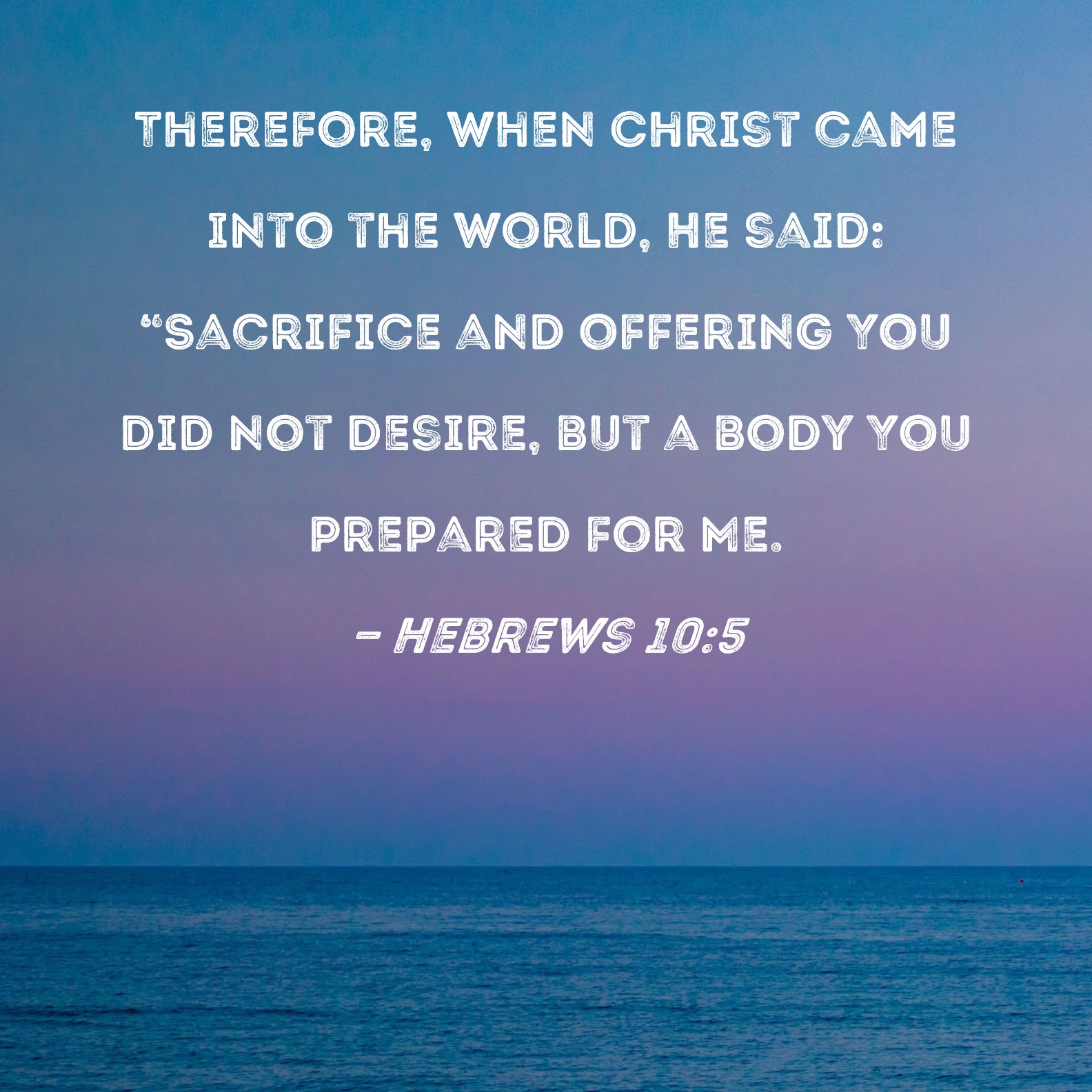 Hebrews 10 5 Therefore When Christ Came Into The World He Said 