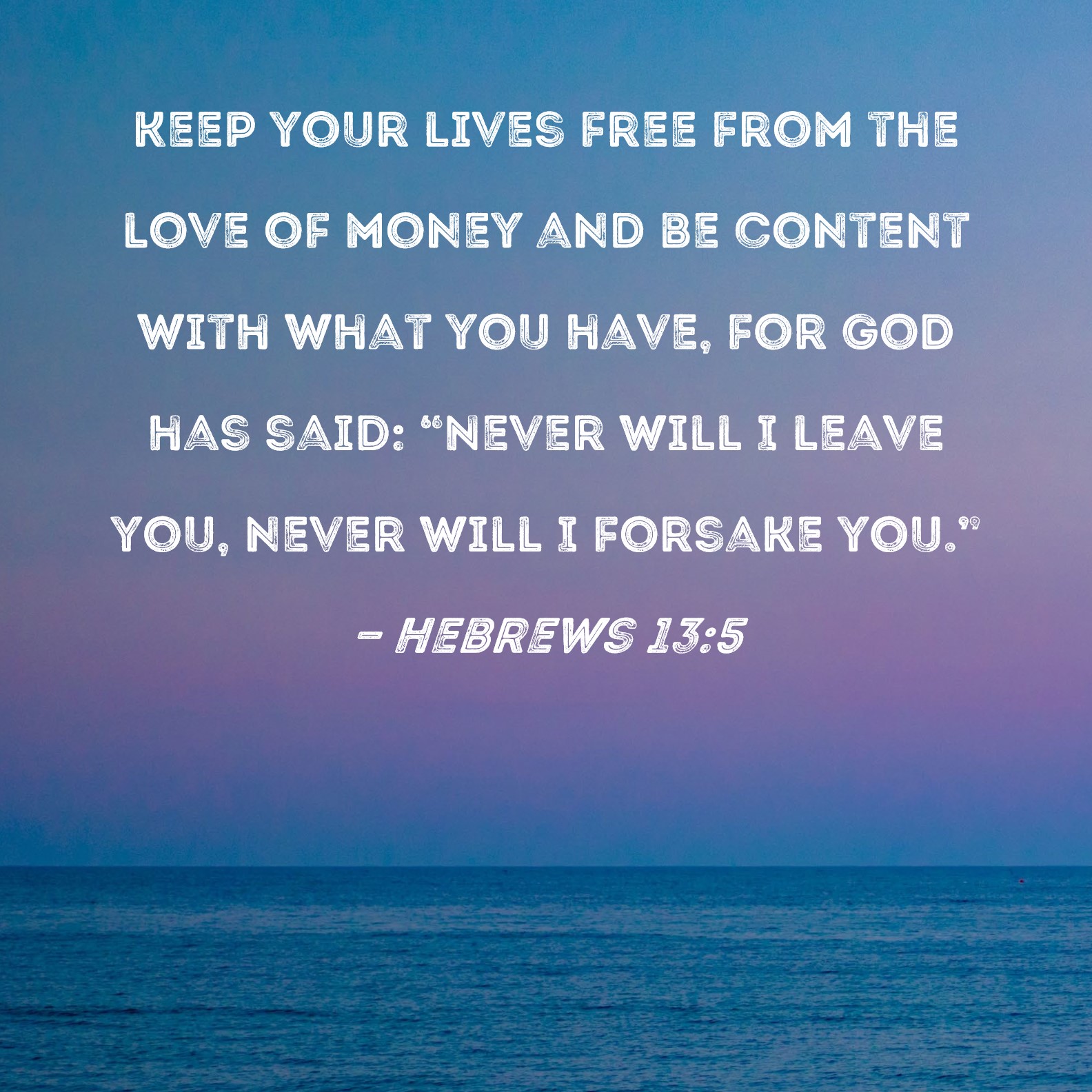 Hebrews 13 5 Keep Your Lives Free From The Love Of Money And Be Content 