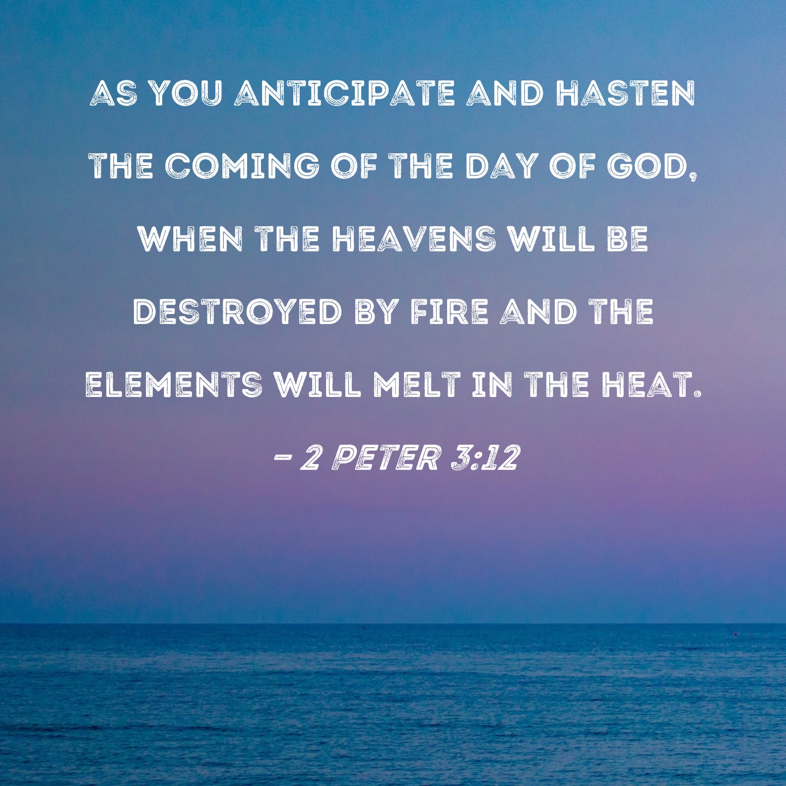 2 Peter 3 12 As You Anticipate And Hasten The Coming Of The Day Of God 