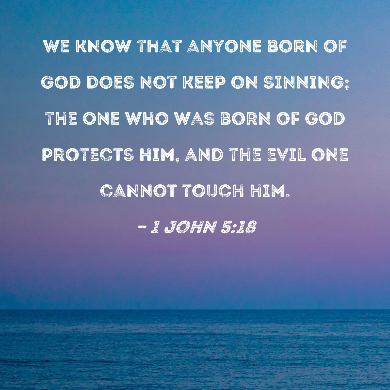 1 John 5 18 We Know That Anyone Born Of God Does Not Keep On Sinning 