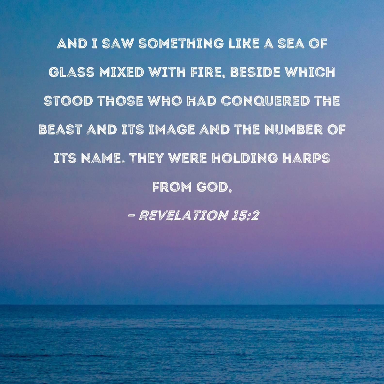 Revelation 15 2 And I Saw Something Like A Sea Of Glass Mixed With Fire 