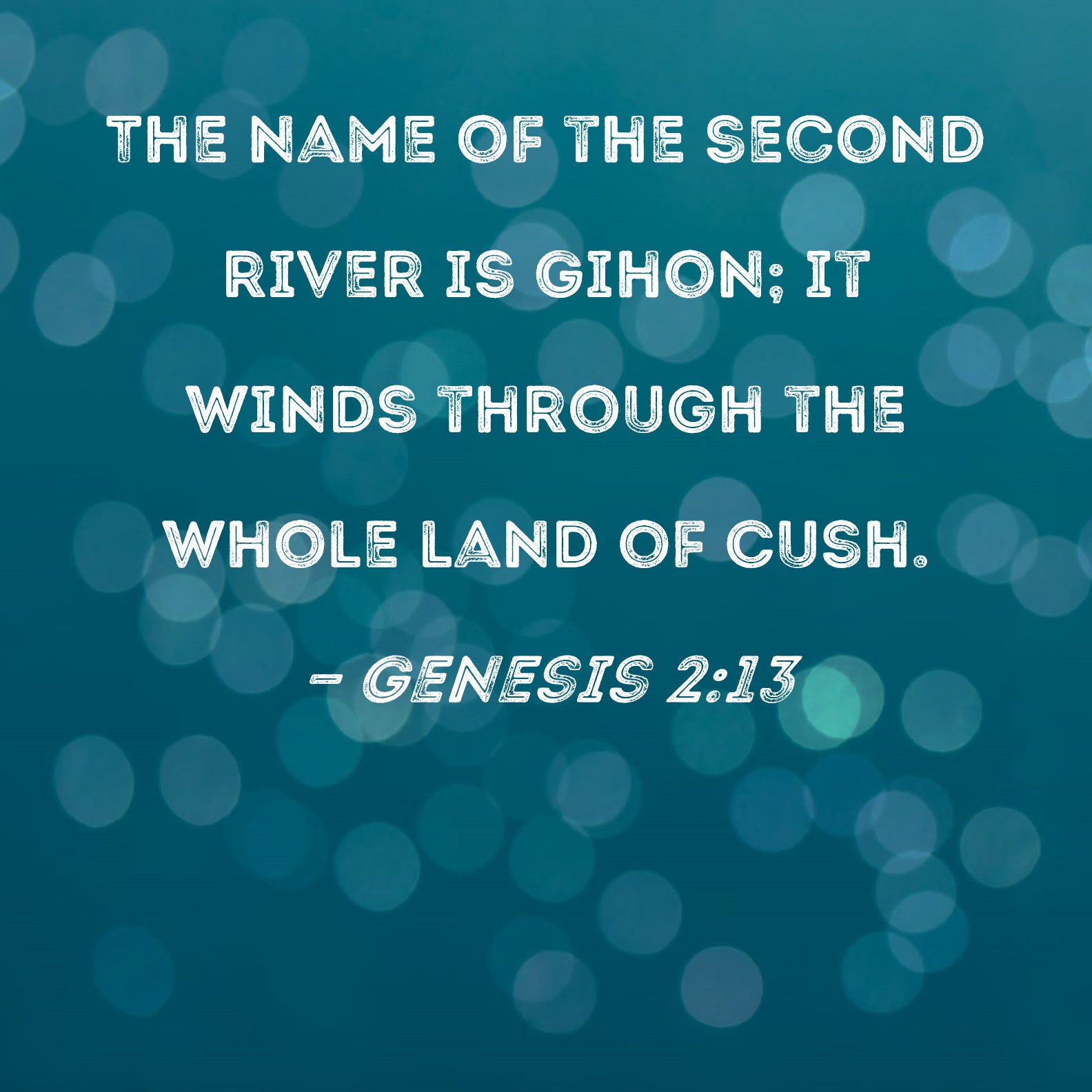 Genesis 2 13 The Name Of The Second River Is Gihon It Winds Through 