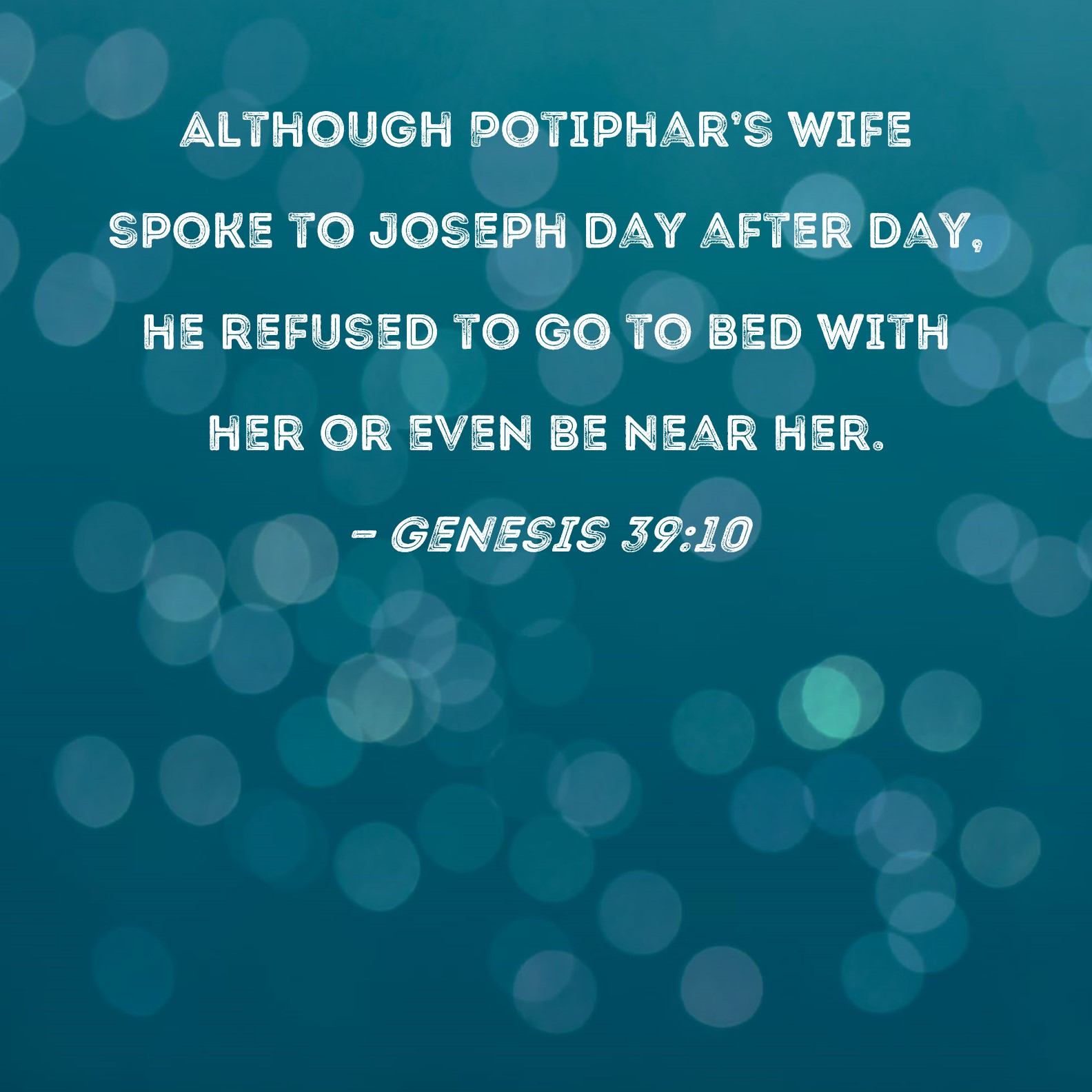 Genesis 39 10 Although Potiphar S Wife Spoke To Joseph Day After Day