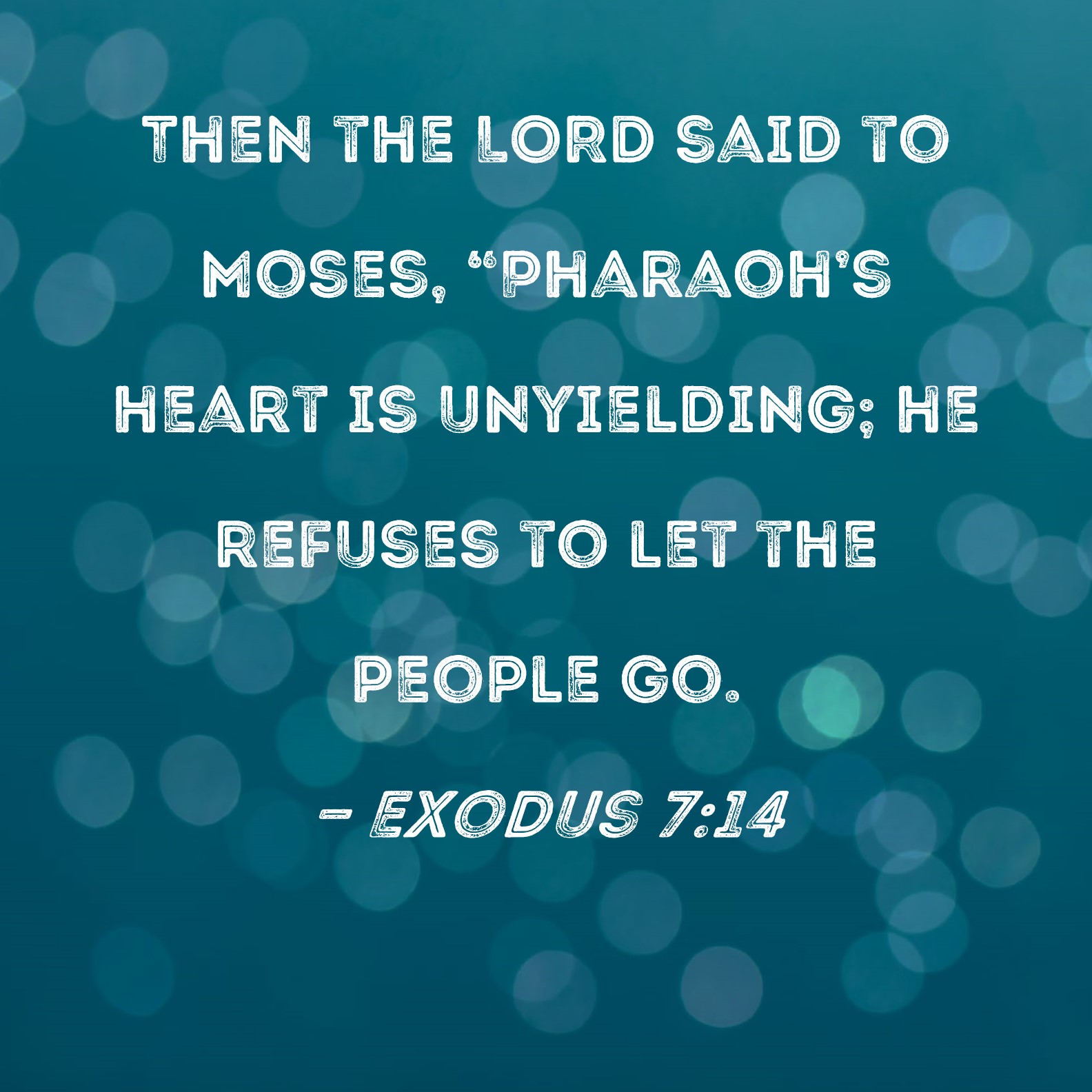 Exodus 7 14 Then The Lord Said To Moses Pharaoh S Heart Is Unyielding He Refuses To Let The