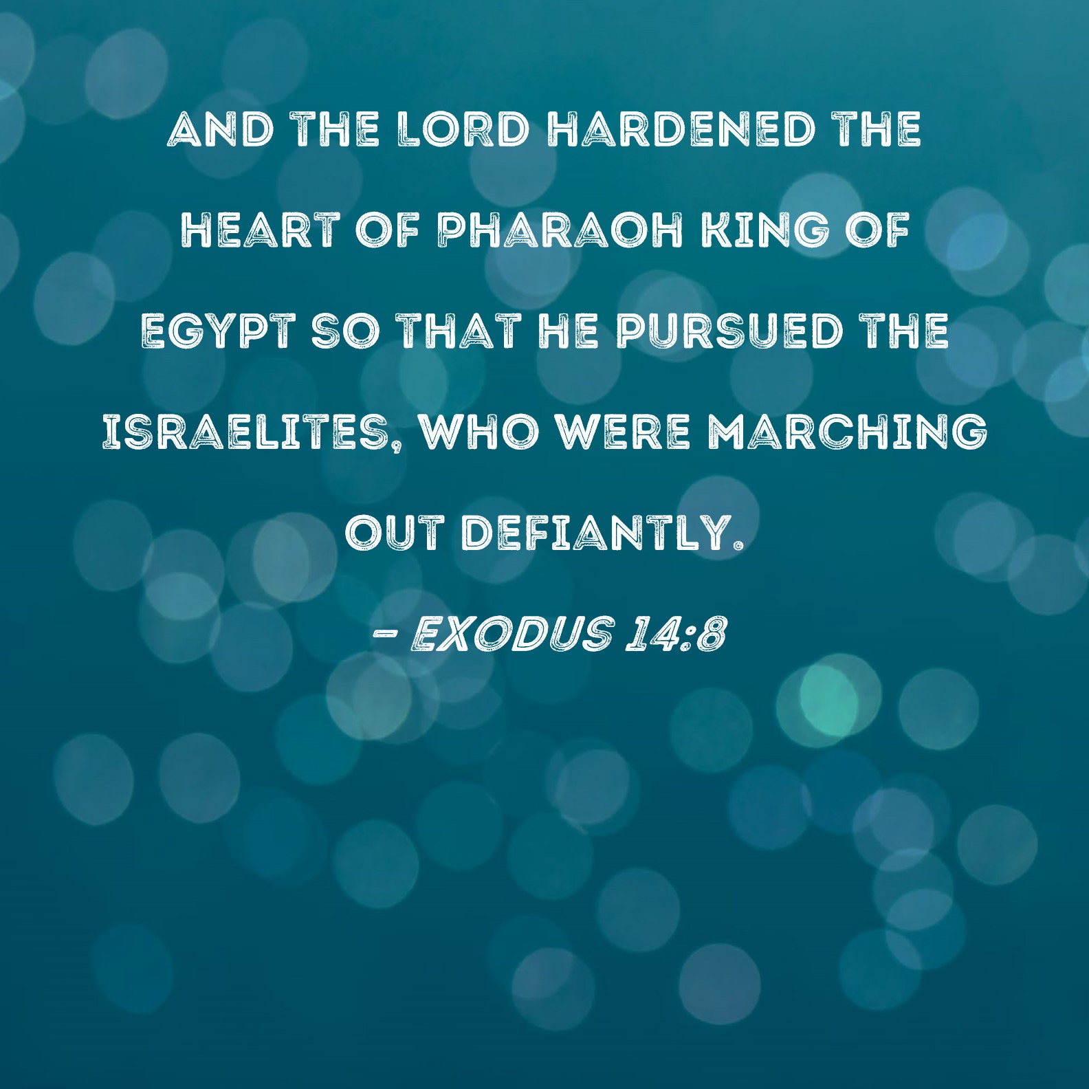 Exodus 14 8 And The Lord Hardened The Heart Of Pharaoh King Of Egypt So That He Pursued The