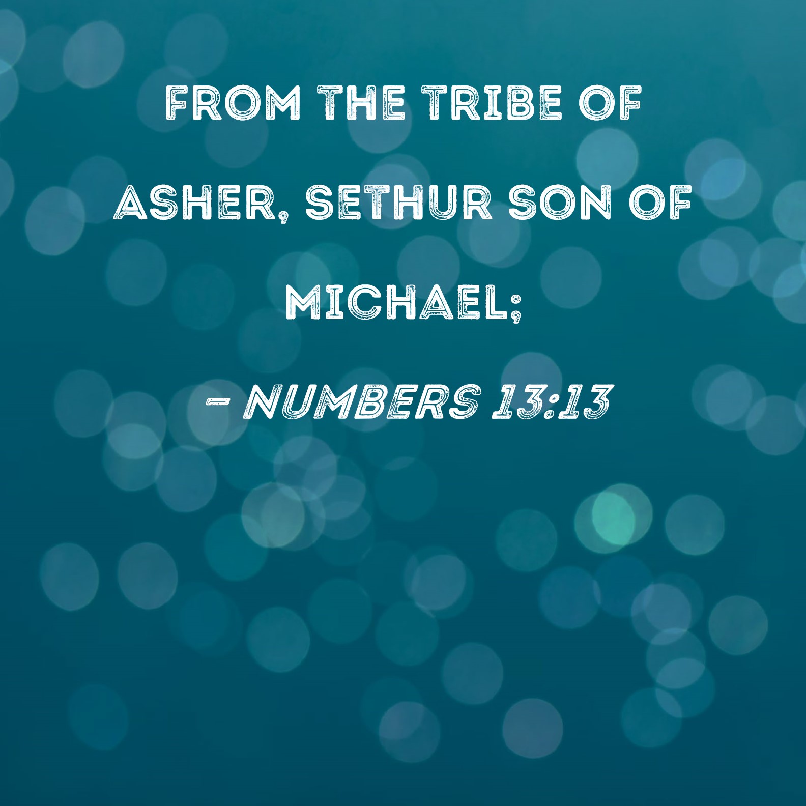 Numbers 13 13 From The Tribe Of Asher Sethur Son Of Michael 