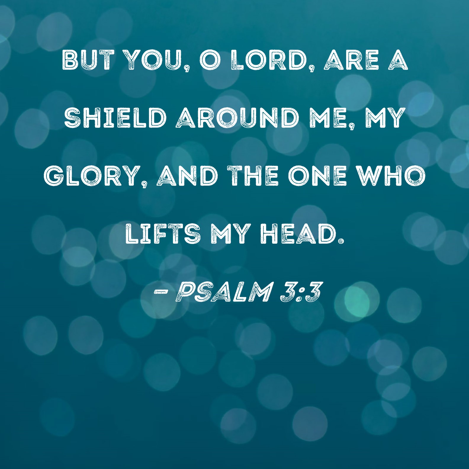 Psalm 3 3 But You O LORD Are A Shield Around Me My Glory And The 