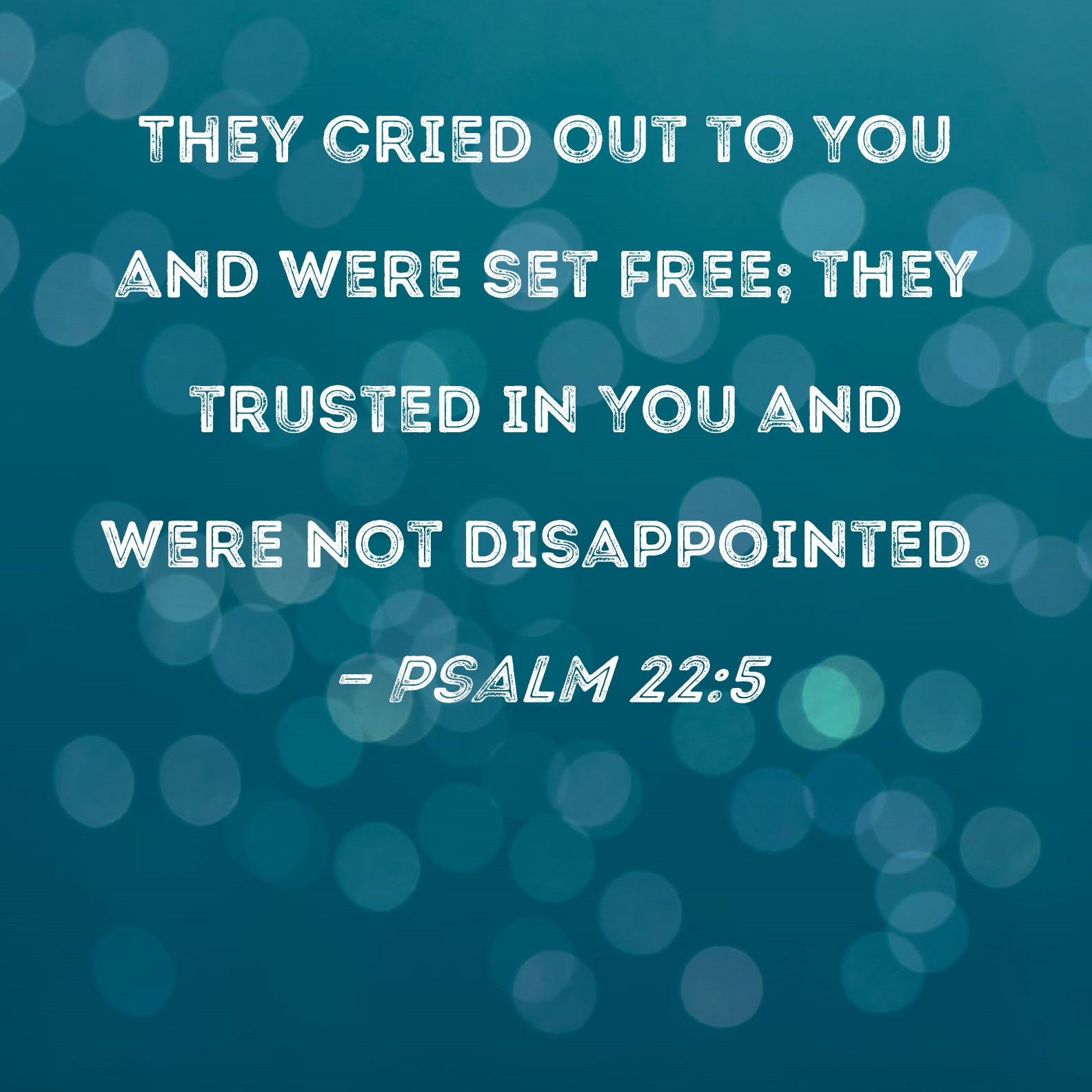 Psalm 22 5 They Cried Out To You And Were Set Free They Trusted In You 