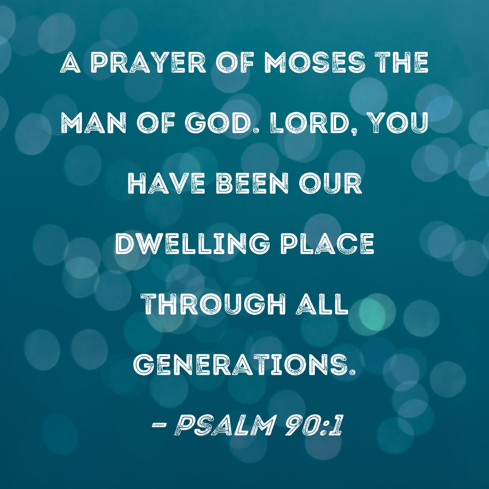 Psalm 90 1 Lord You Have Been Our Dwelling Place Through All Generations 