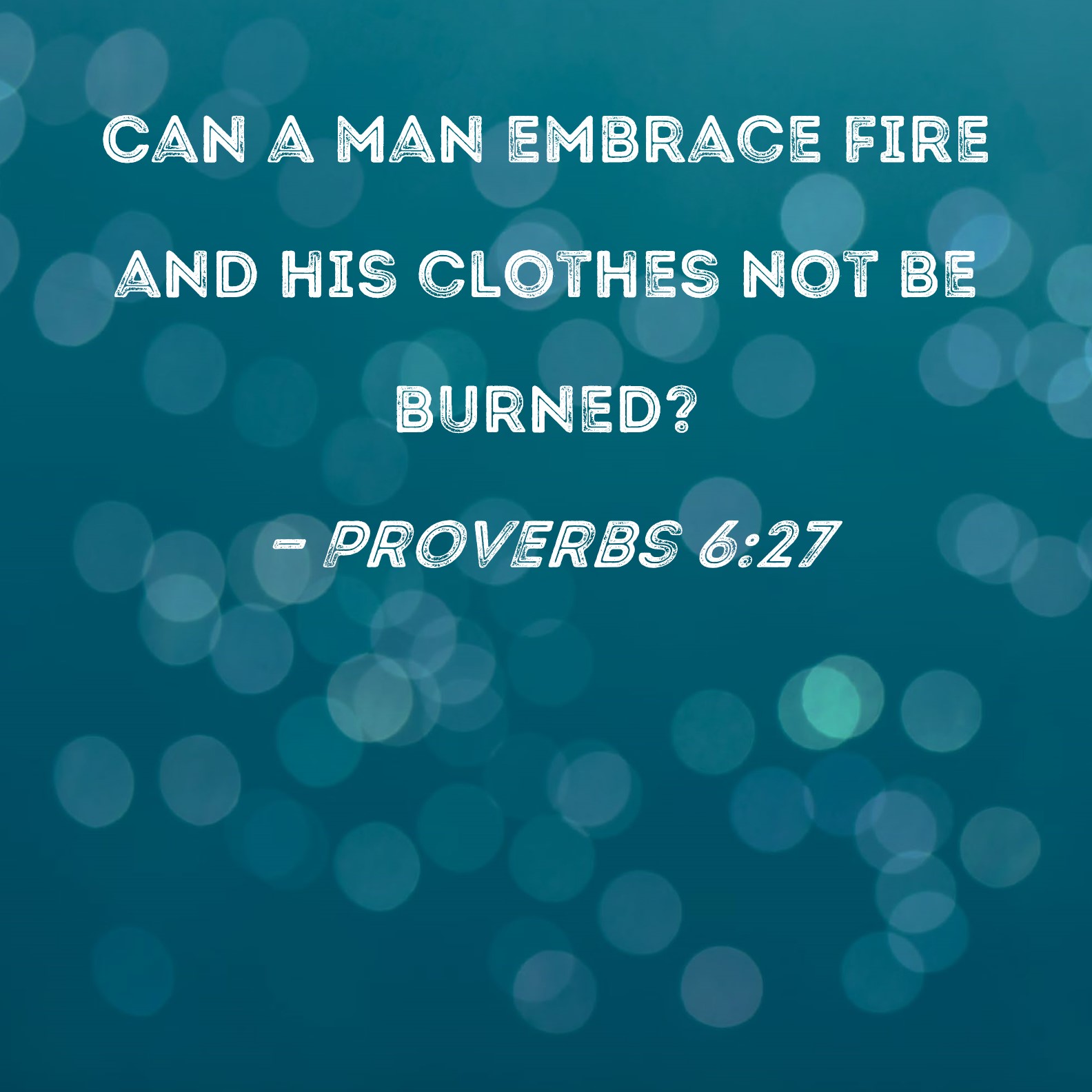 What is the meaning of “Can a man take fire in his bosom and not