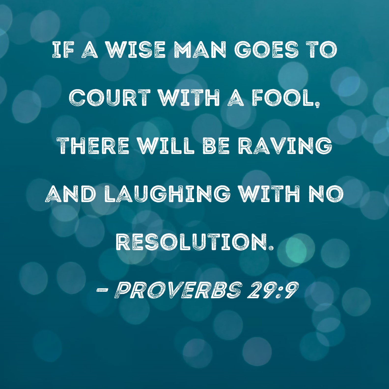 Proverbs 29 9 If A Wise Man Goes To Court With A Fool There Will Be 