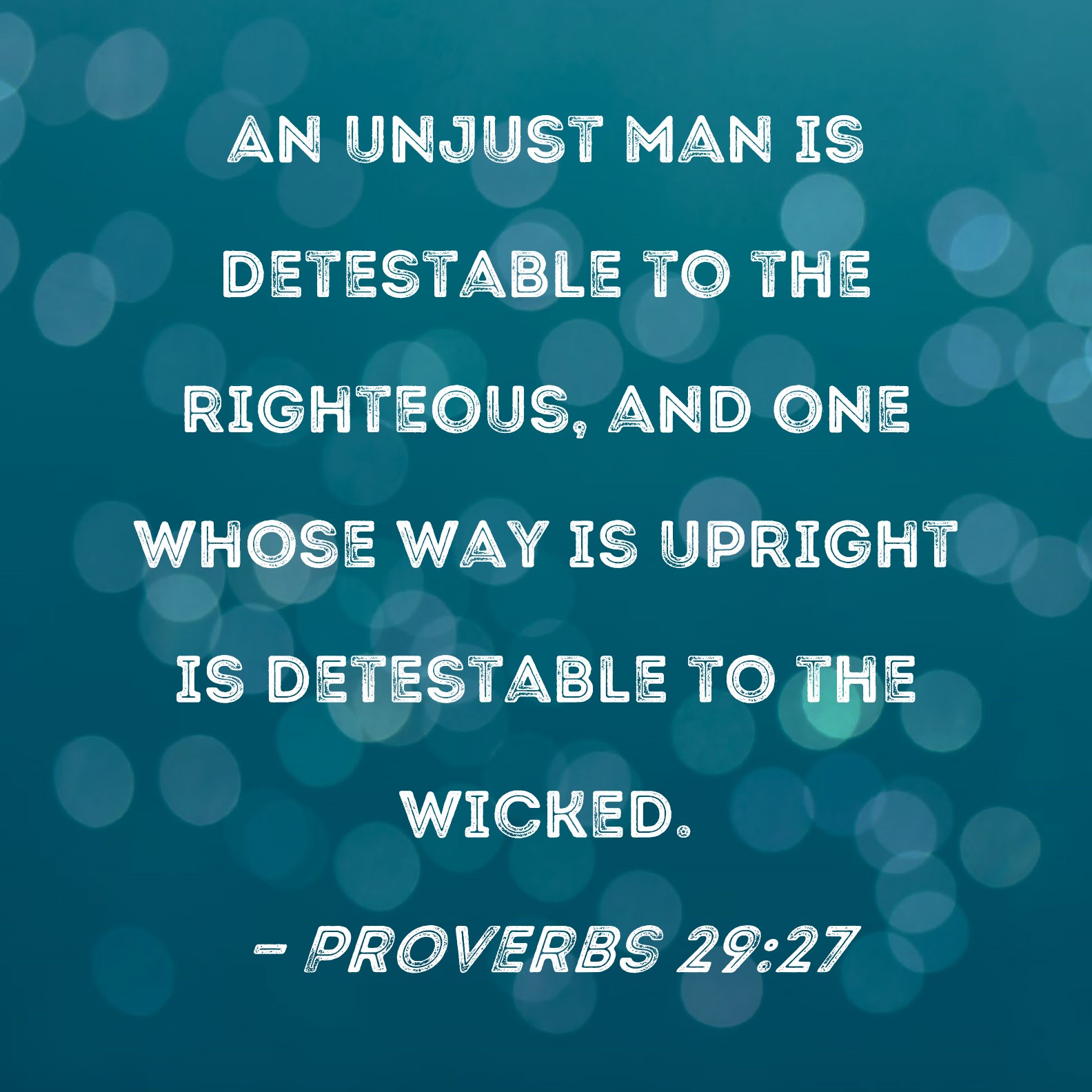 Proverbs 29 27 An Unjust Man Is Detestable To The Righteous And One 