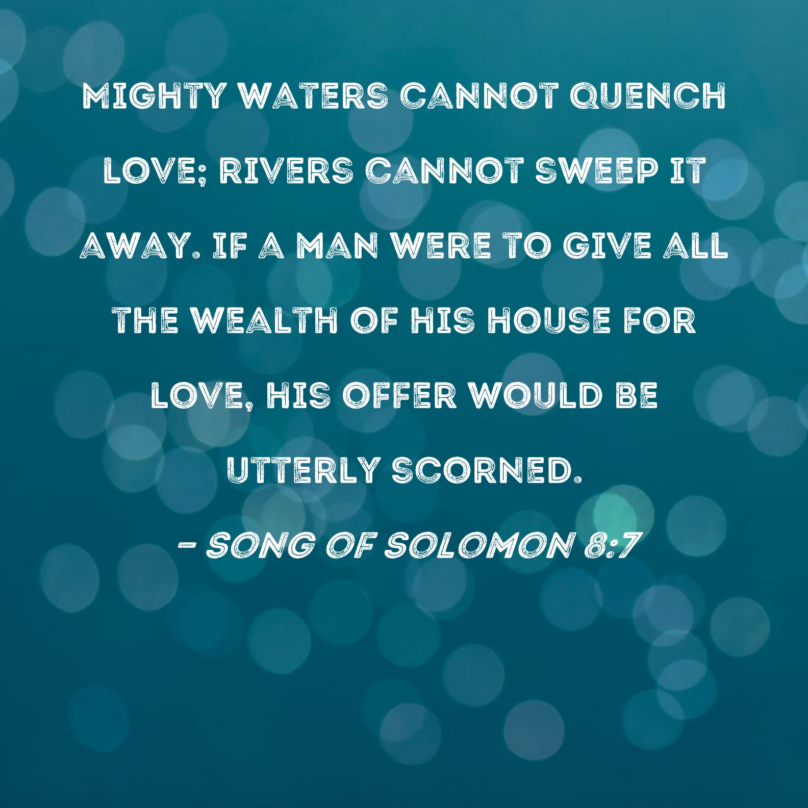 Song Of Solomon 8 7 Mighty Waters Cannot Quench Love Rivers Cannot 