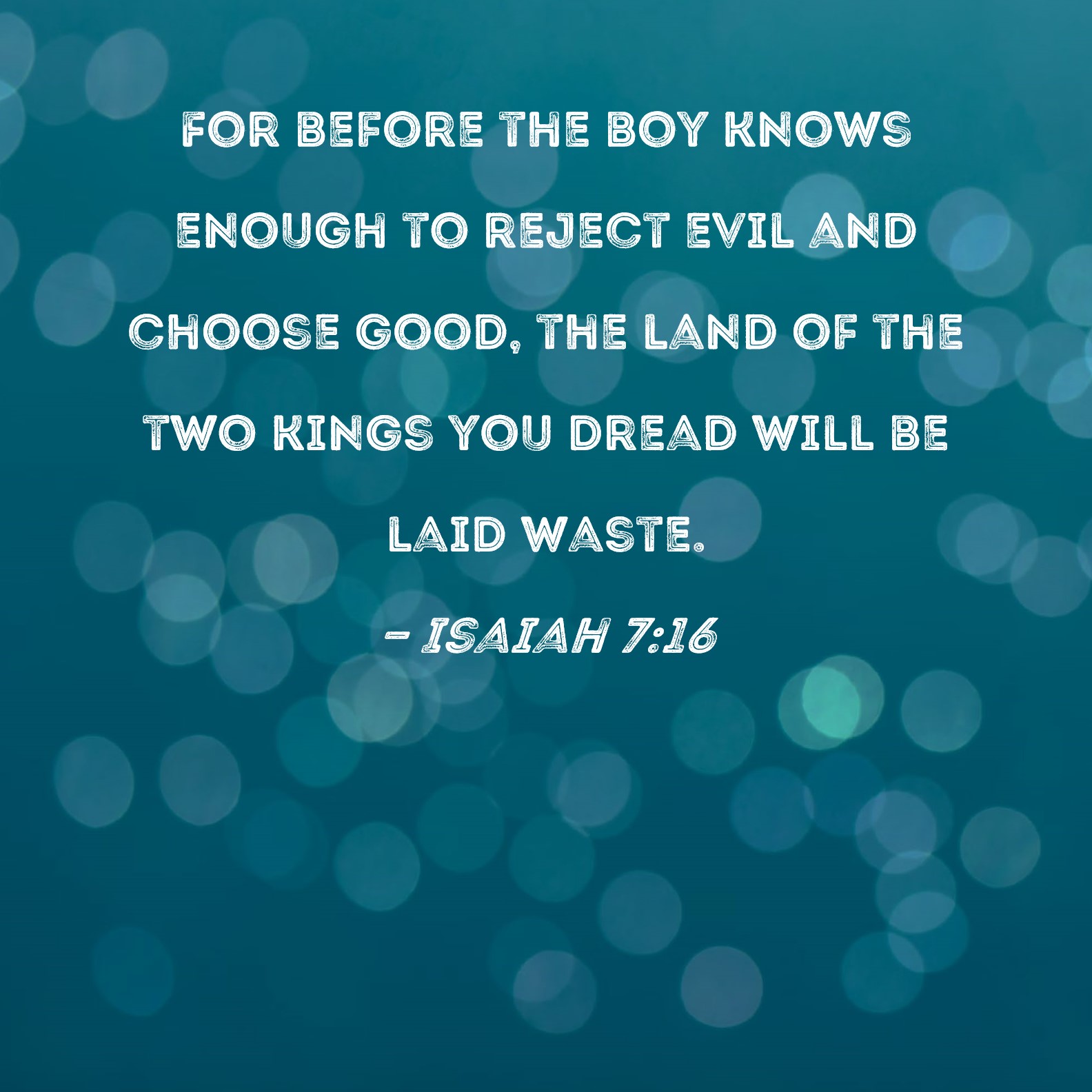 Isaiah 7 16 For Before The Boy Knows Enough To Reject Evil And Choose 